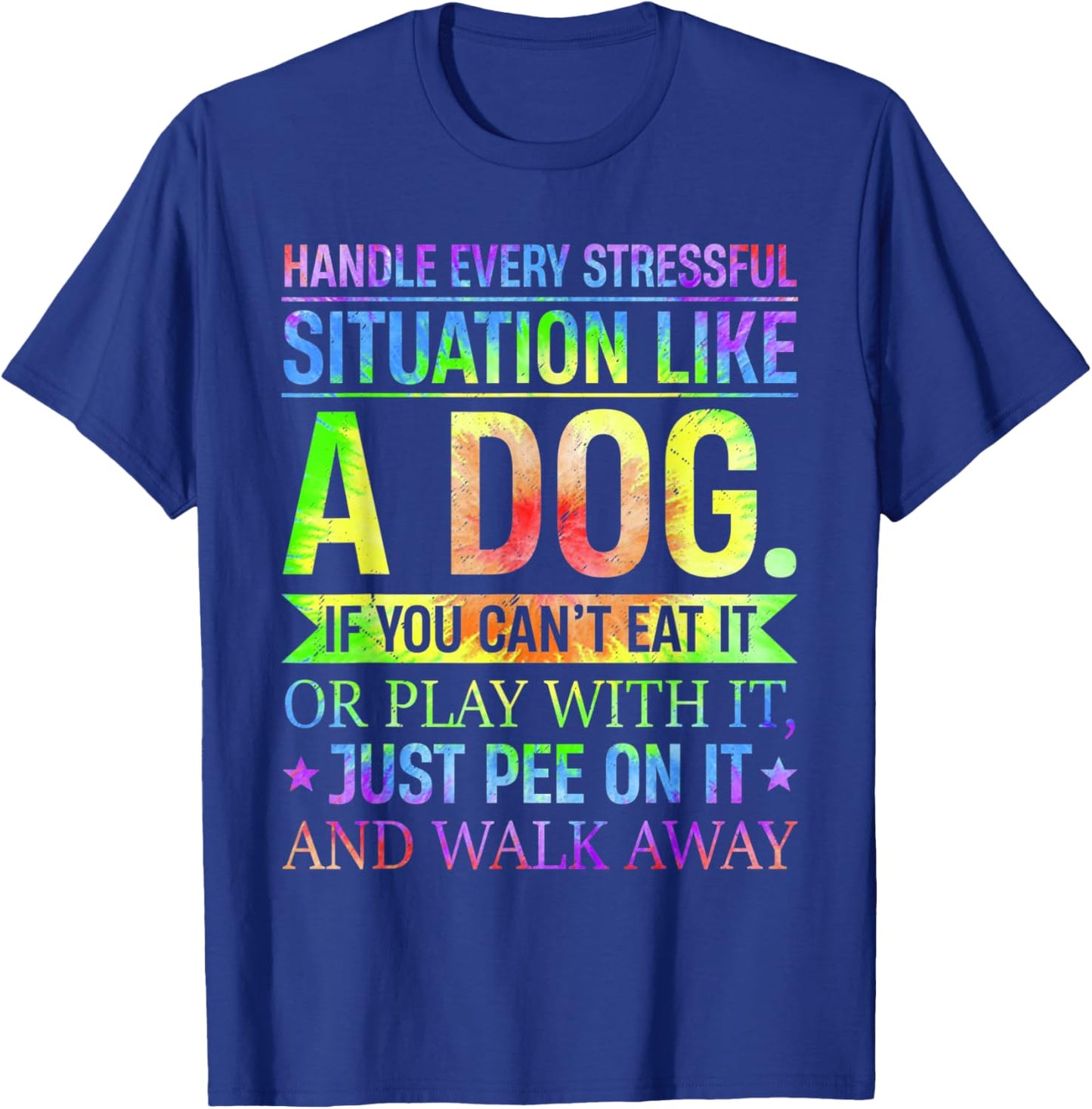 I Handle Every Stressful Situation Funny Like A Dog T-Shirt - T-Shirt | Royal