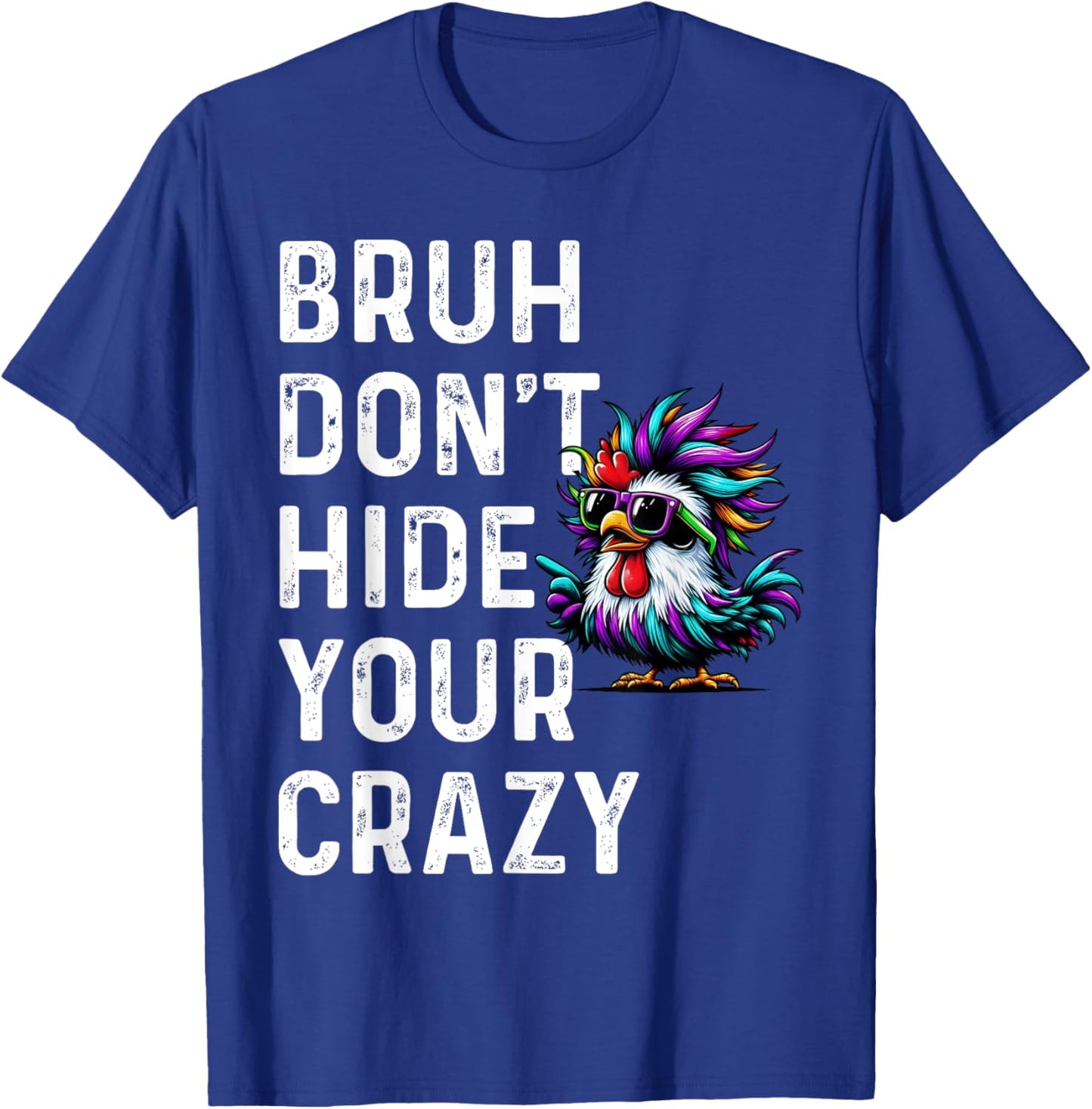 Don’t Hide Your Crazy funny T-Shirt - T-Shirt | Royal