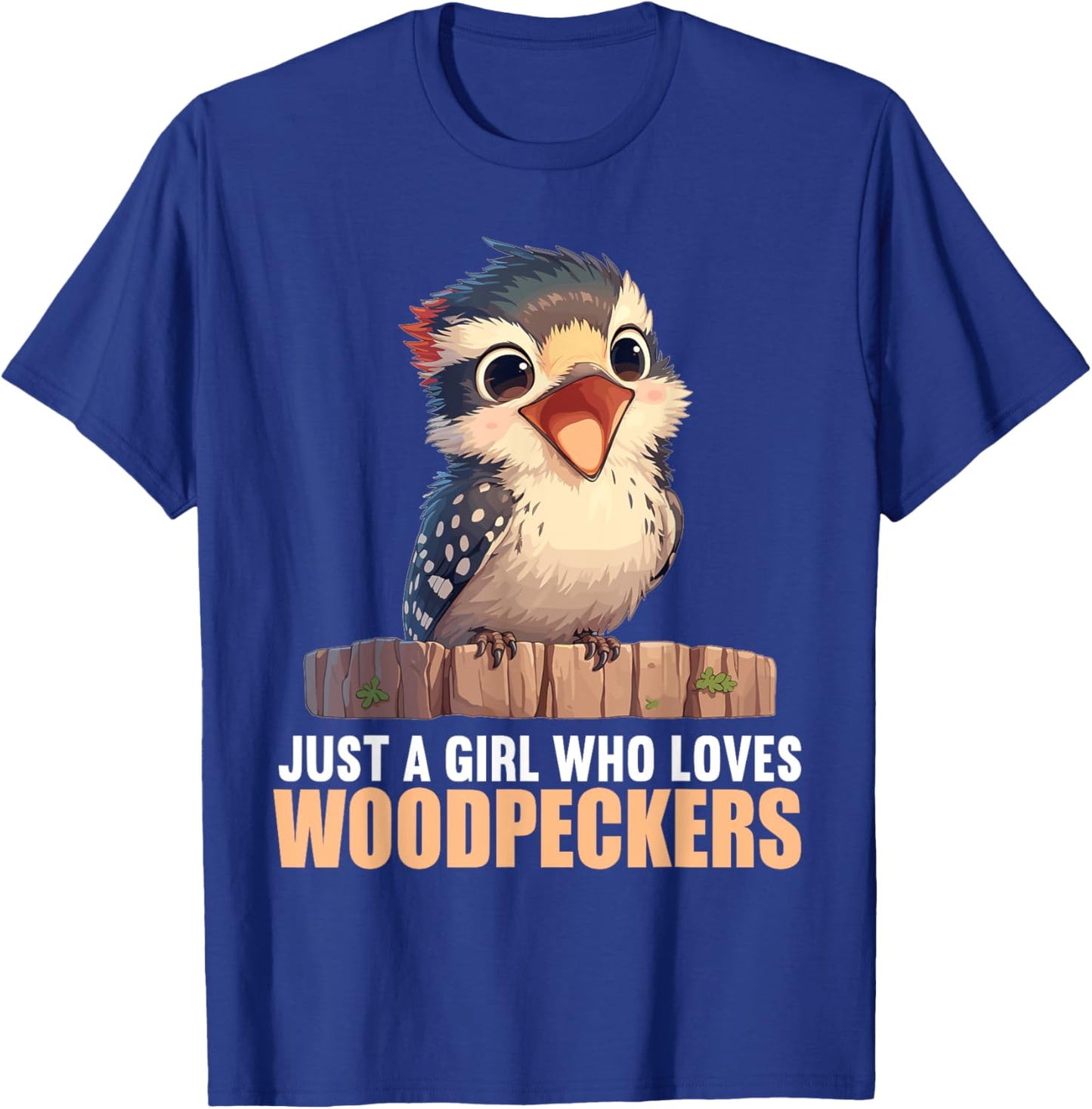 Just a Girl who loves Woodpeckers. Woodpeckers Woodpecker T-Shirt - T-Shirt | Royal