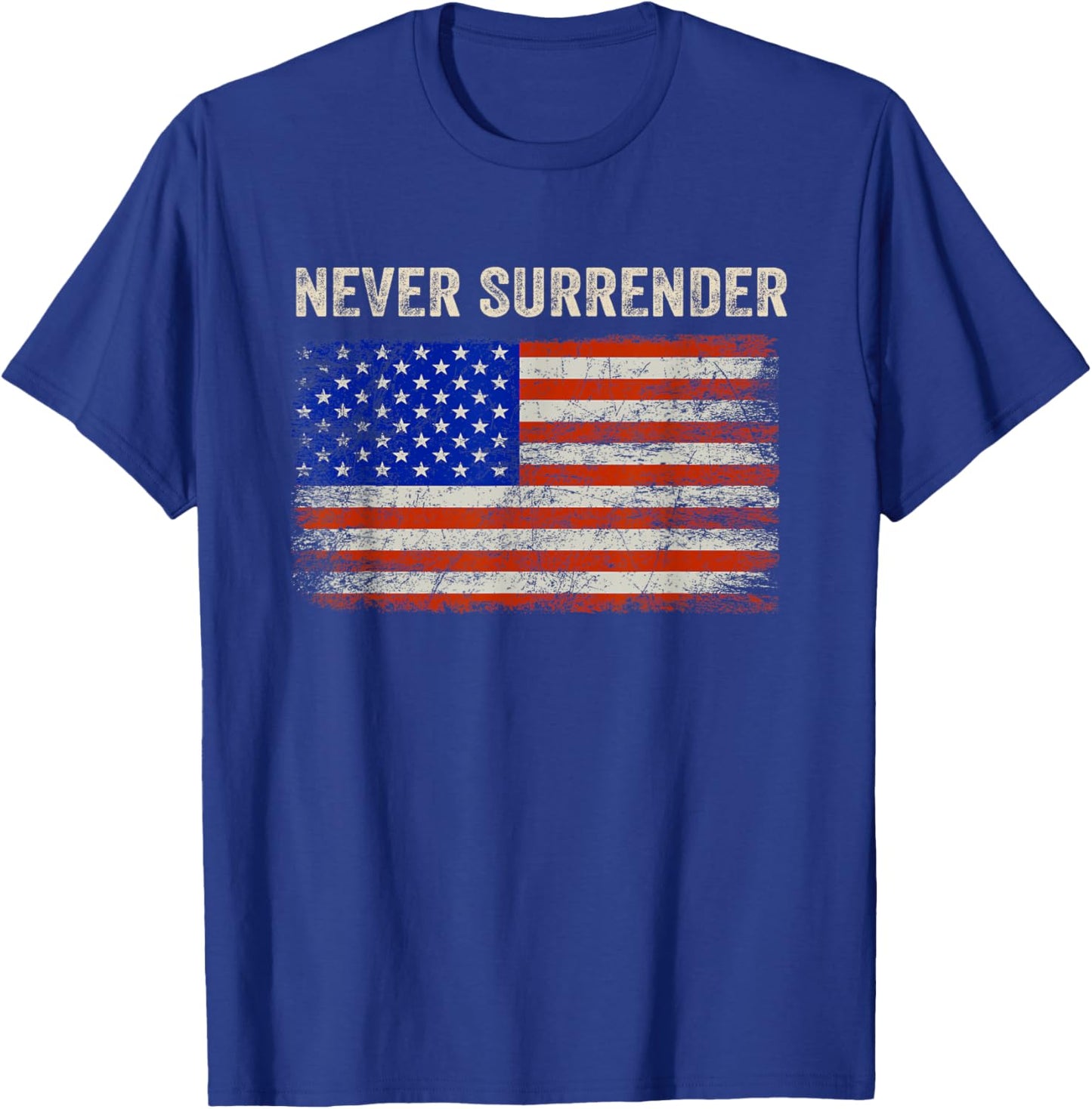 Never Surrender Shirt Never Surrender USA Flag Funny Gifts T-Shirt - T-Shirt | Royal