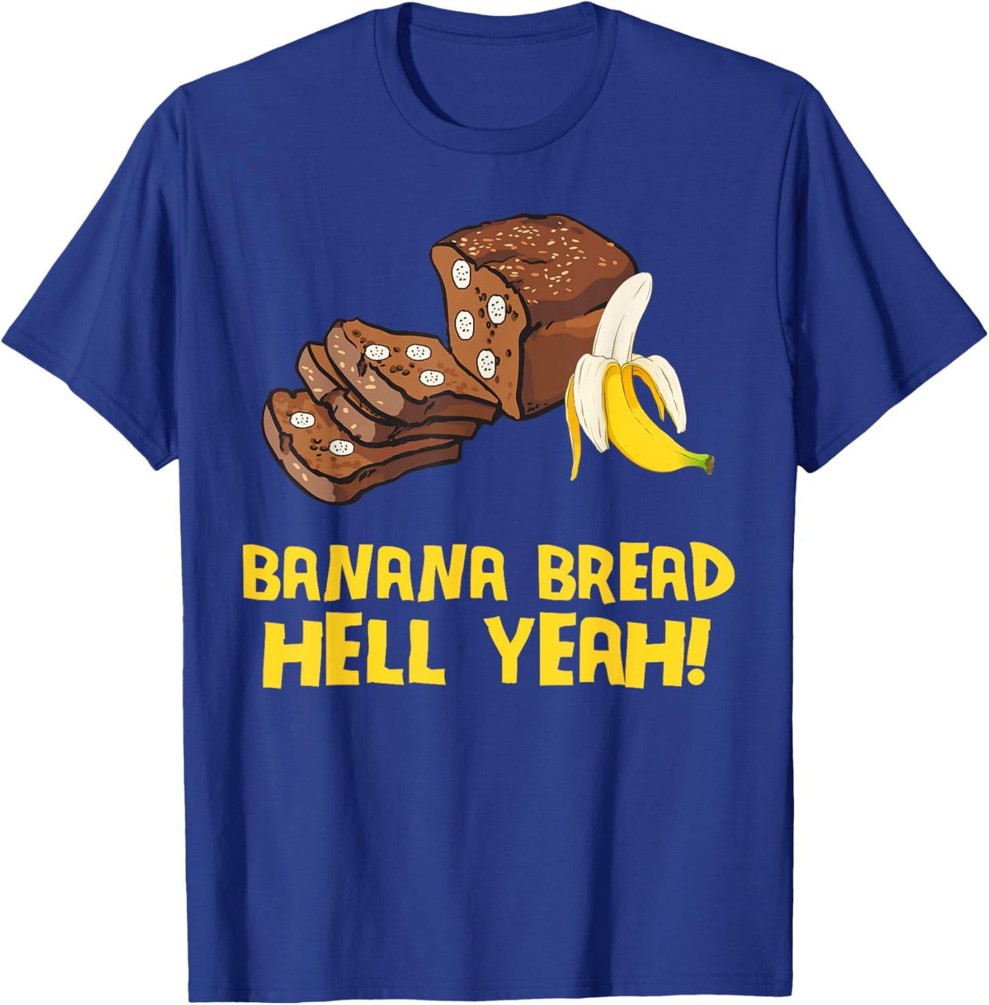 Banana Bread Hell Yeah T-Shirt - T-Shirt | Royal