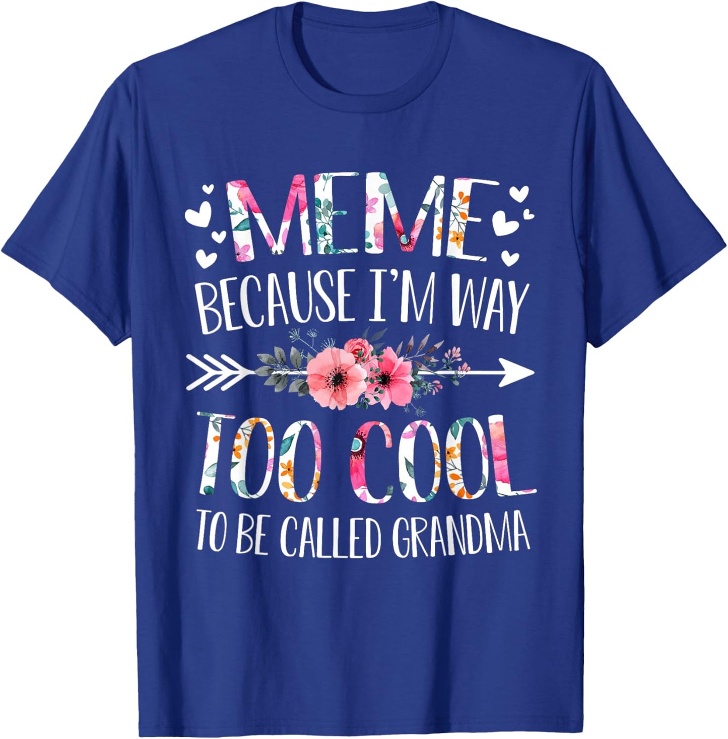 Meme Because I'm Way Too Cool To Be Called Grandma Flowers T-Shirt - T-Shirt | Royal