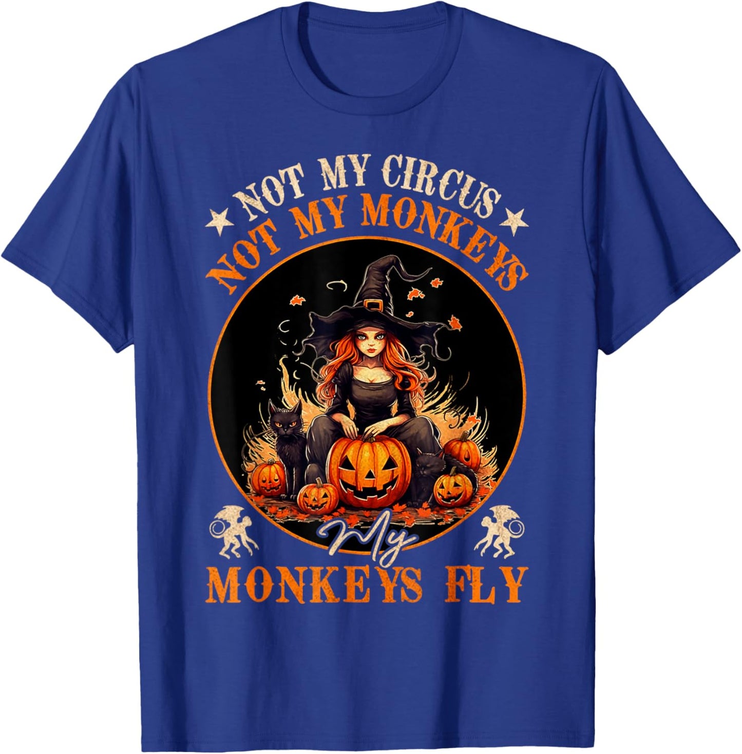 Not My Circus Not My Monkeys My Monkeys Fly Witch Halloween T-Shirt - T-Shirt | Royal