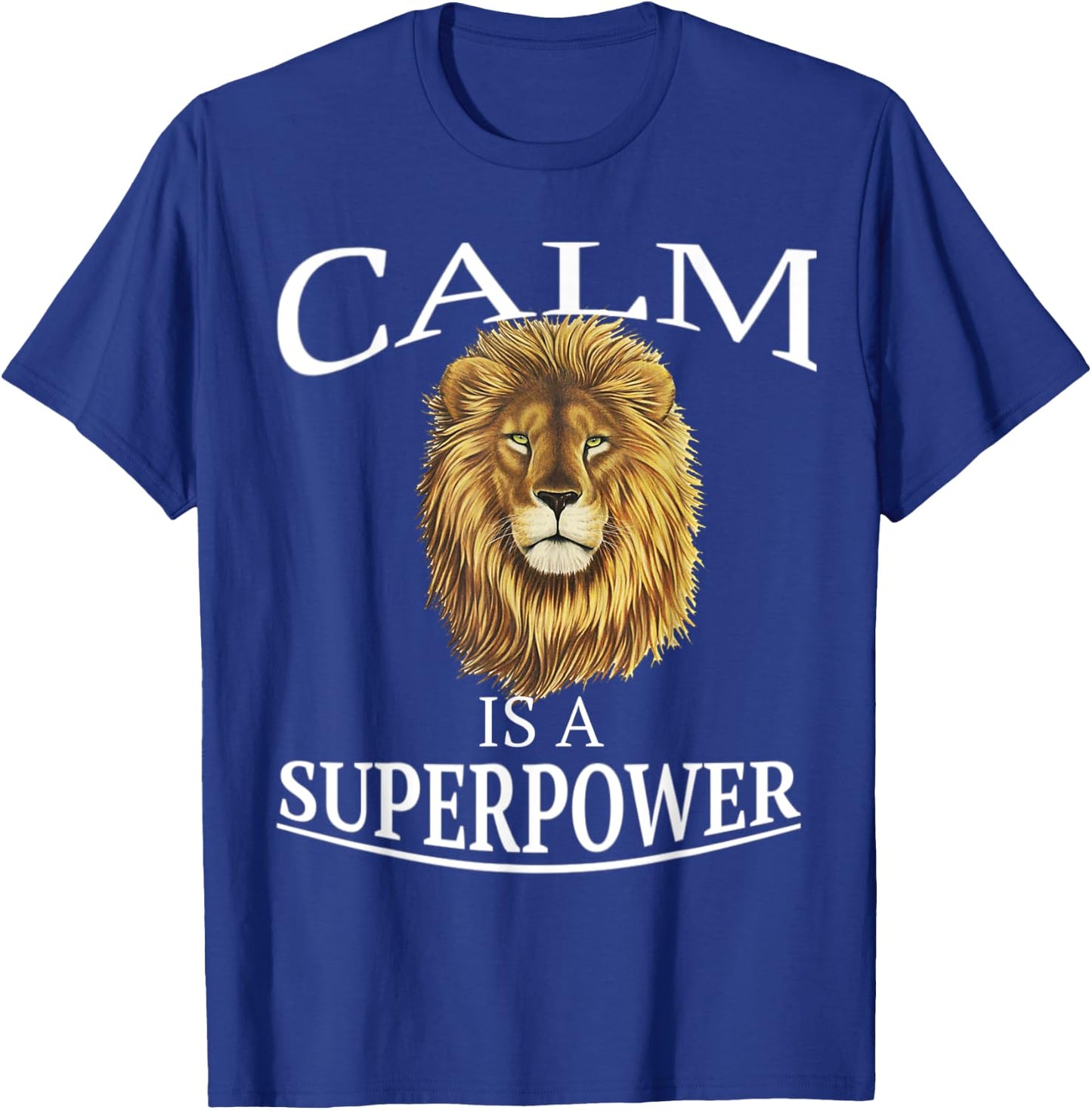 Calm Is A Superpower Shirt Heart of A Lion Soul Motivation T-Shirt - T-Shirt | Royal