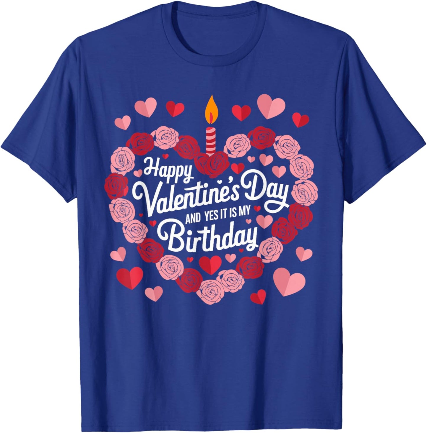 Happy Valentines Day And Yes It Is My Birthday Valentine's T-Shirt - T-Shirt | Royal