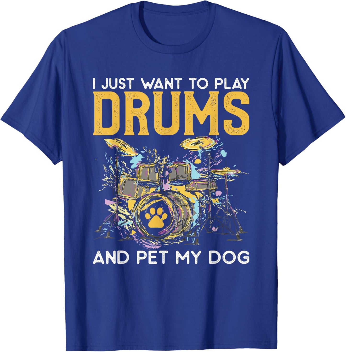 I Just Want To Play Drums And Pet My Dog Gifts Drummer Funny Women T-Shirt - T-Shirt | Royal