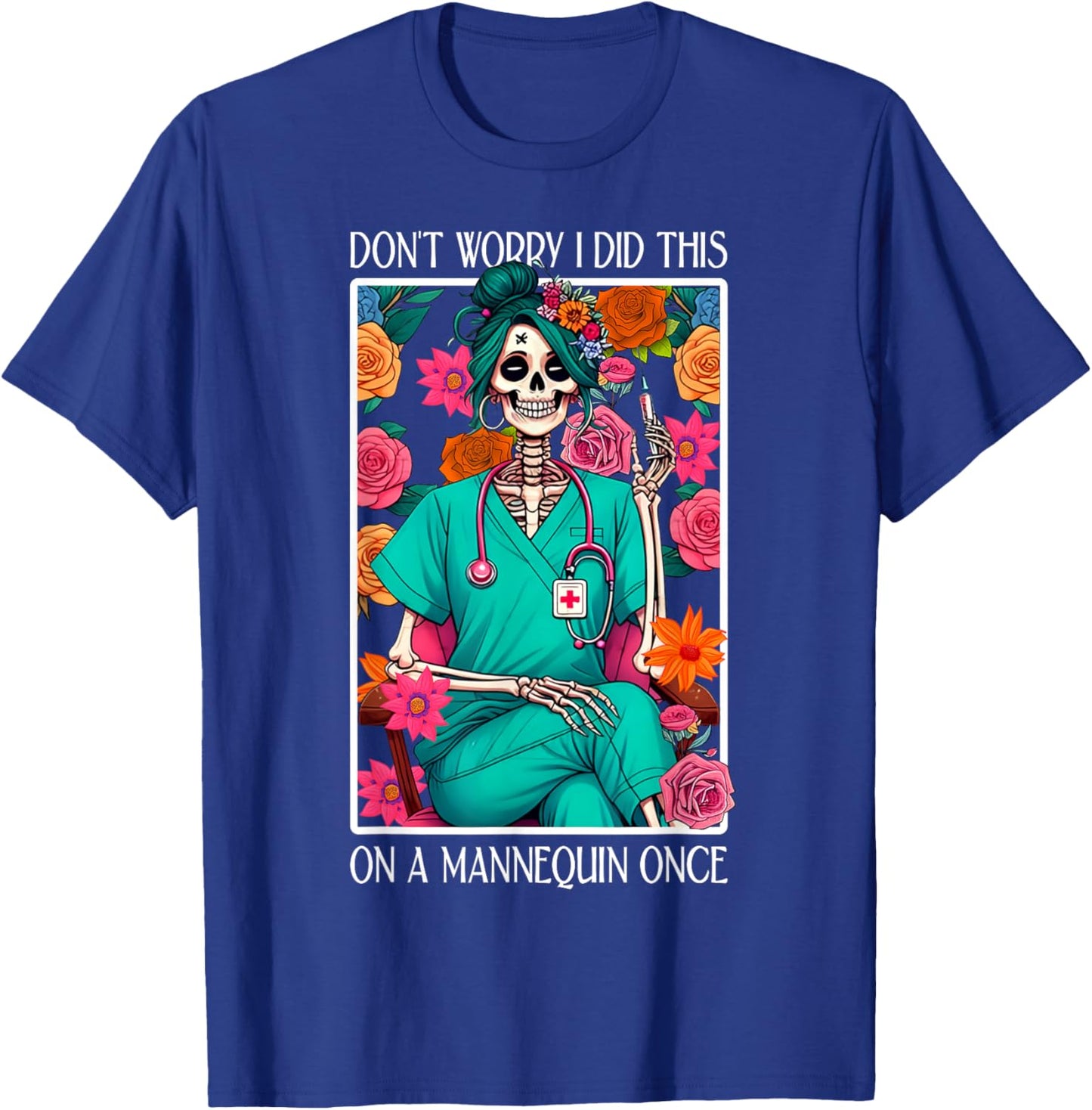 Don't Worry I Did This On A Mannequin Once Skeleton Nurse T-Shirt - T-Shirt | Royal