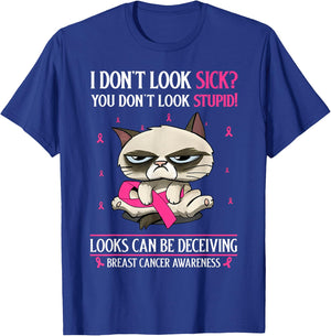 I Don't Look Sick You Don't Look Stupid Breast Cancer T-Shirt - T-Shirt | Royal