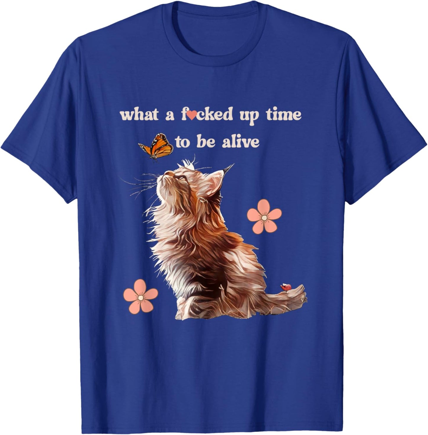 What a Fd Up Time To Be Alive Cat Love Butterfly Retro Meme Women T-Shirt - T-Shirt | Royal