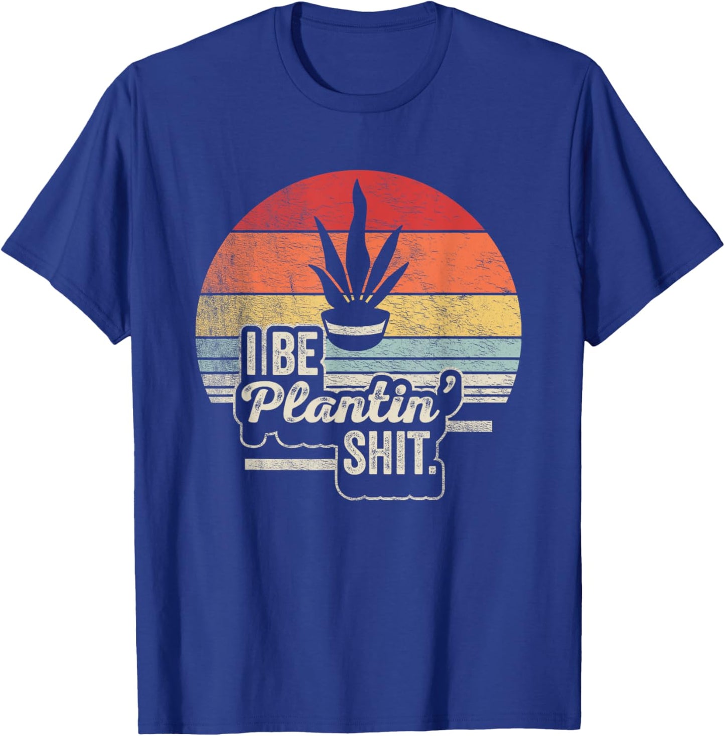 Retro Vintage I Be Plantin Shit Plant Funny Gardening T-Shirt - T-Shirt | Royal