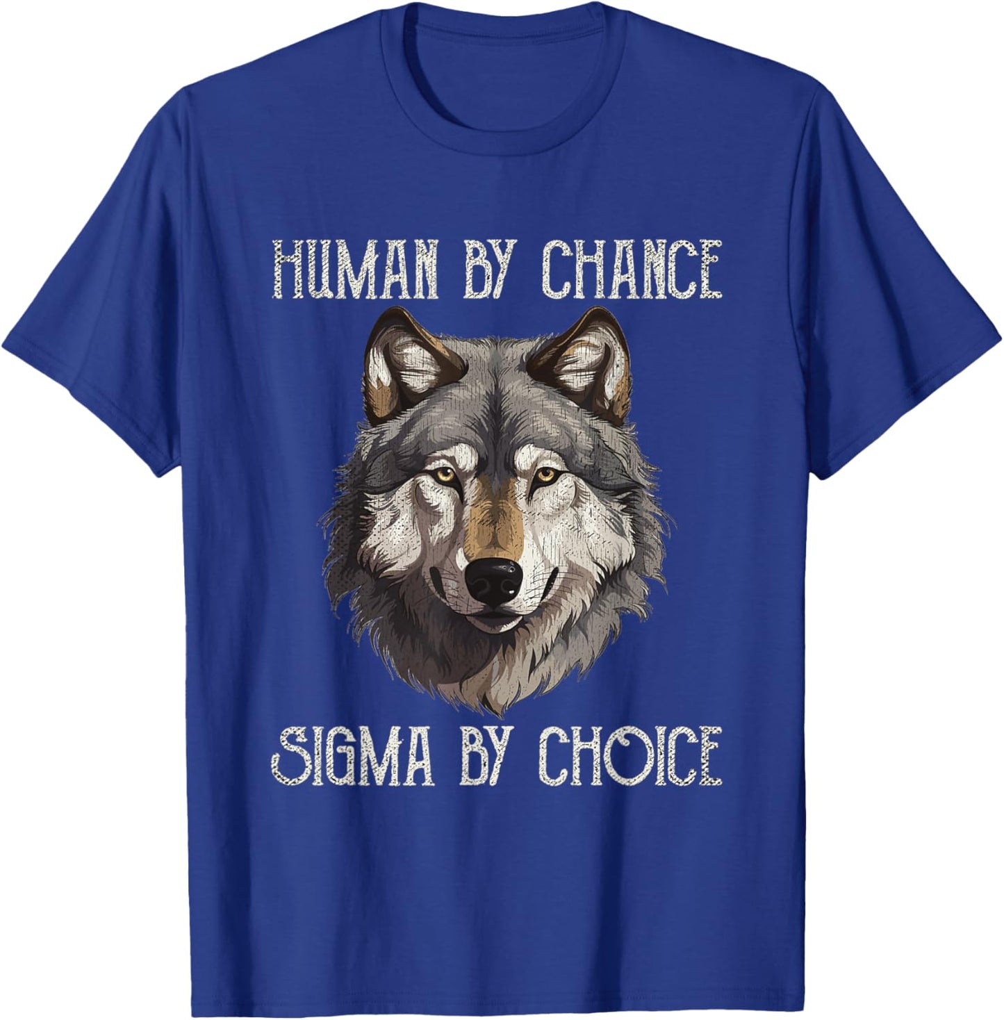 Sigma Male Lone Wolf Men Human By Chance Sigma By Choice T-Shirt - T-Shirt | Royal