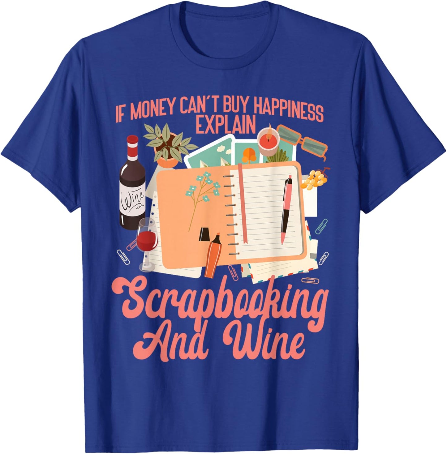 Scrapbooking Wine If Money Can't Buy Happiness Explain T-Shirt - T-Shirt | Royal