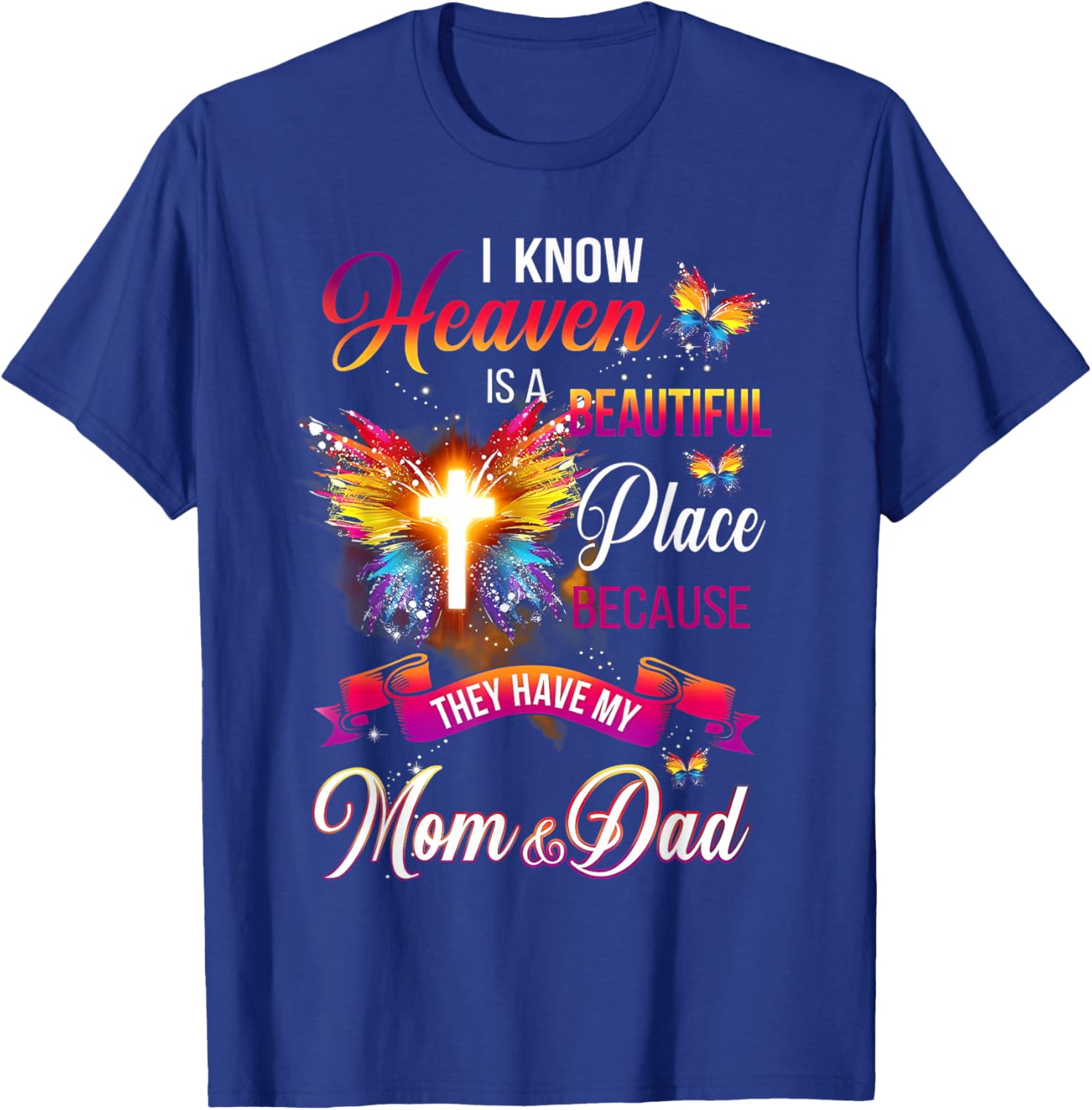 I Know Heaven Is A Beautiful Place Because Have My Mom Dad T-Shirt - T-Shirt | Royal