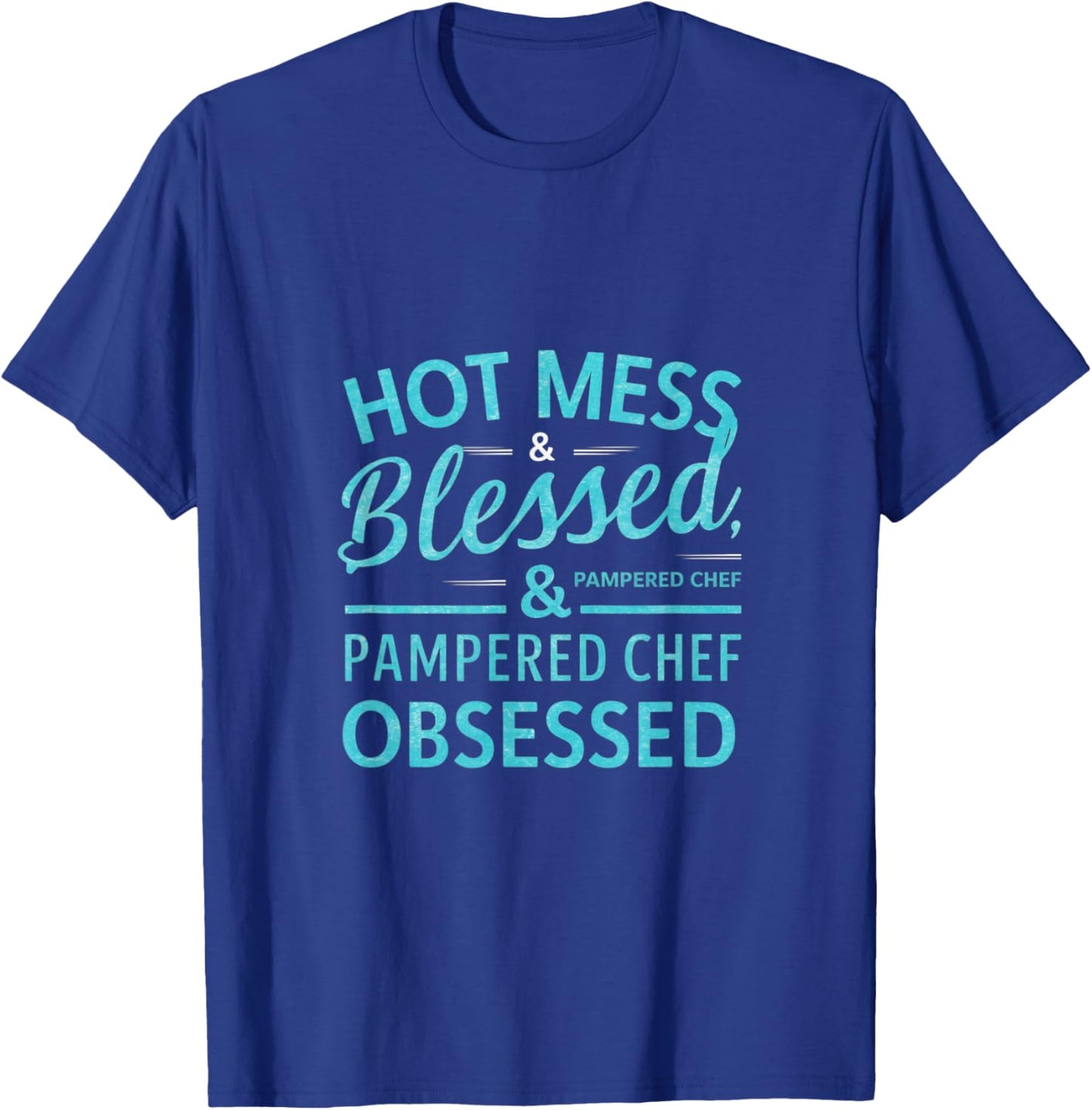 Hot Obsessed Pampered Chef Cook T-Shirt - T-Shirt | Royal