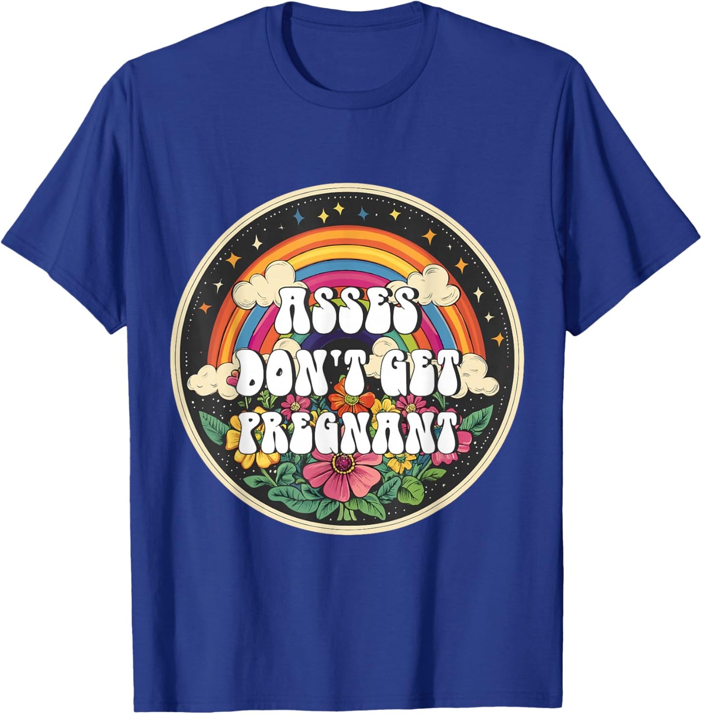 Inappropriate Asses Don't Get Pregnant Embarrassing Adult T-Shirt - T-Shirt | Royal