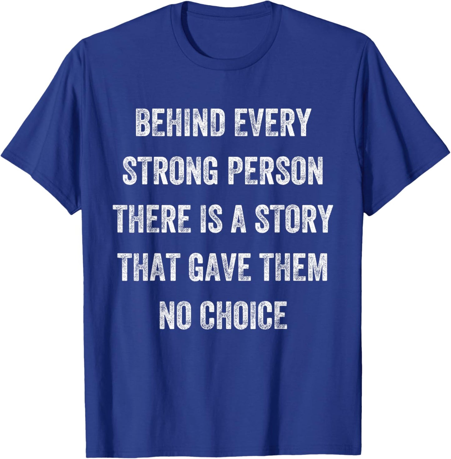 Behind Every Strong Person There Is a Story, Vintage Style T-Shirt - T-Shirt | Royal
