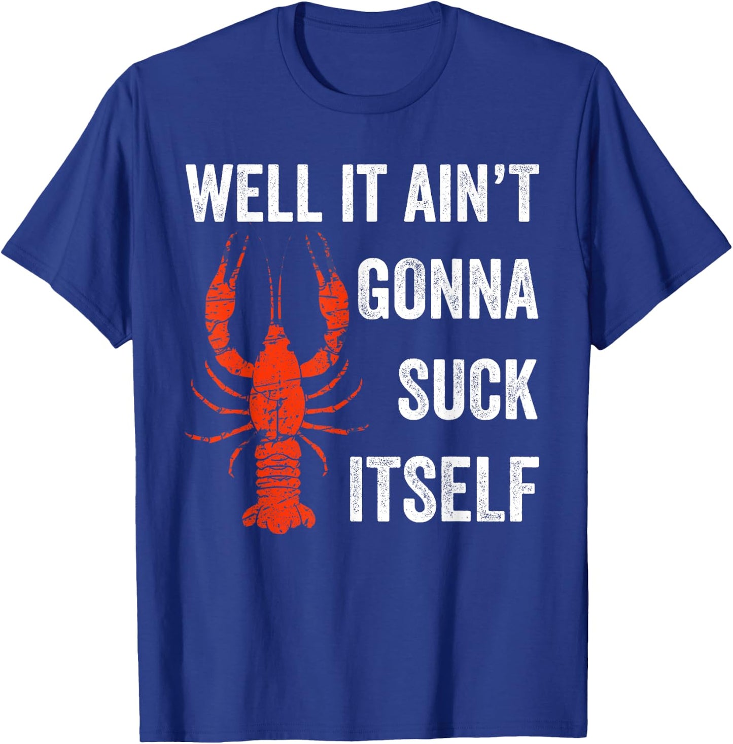 Well It Ain't Gonna Suck Itself Crawfish Mardi Gras Gift T-Shirt - T-Shirt | Royal