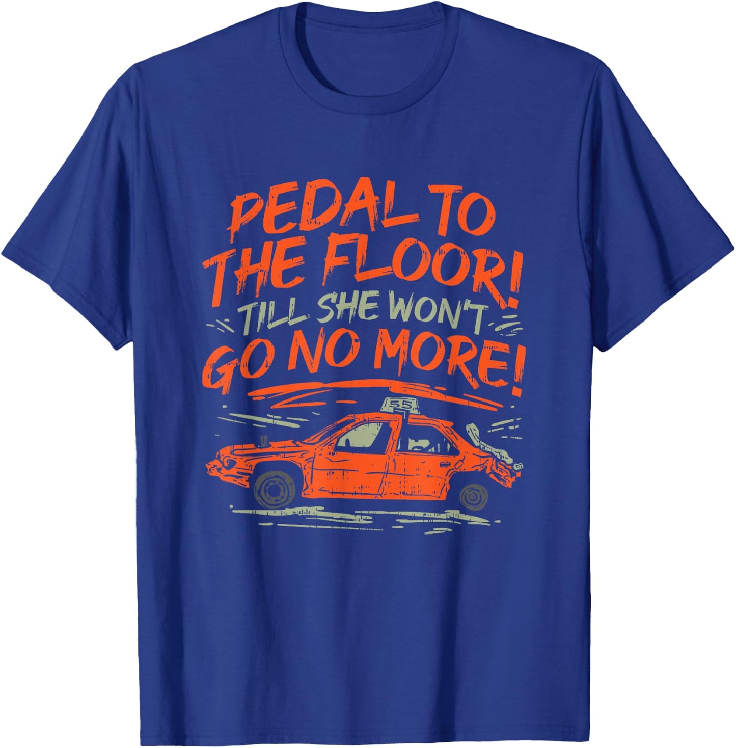 Pedal To The Floor 'Till The Won't Go No More T-Shirt - T-Shirt | Royal