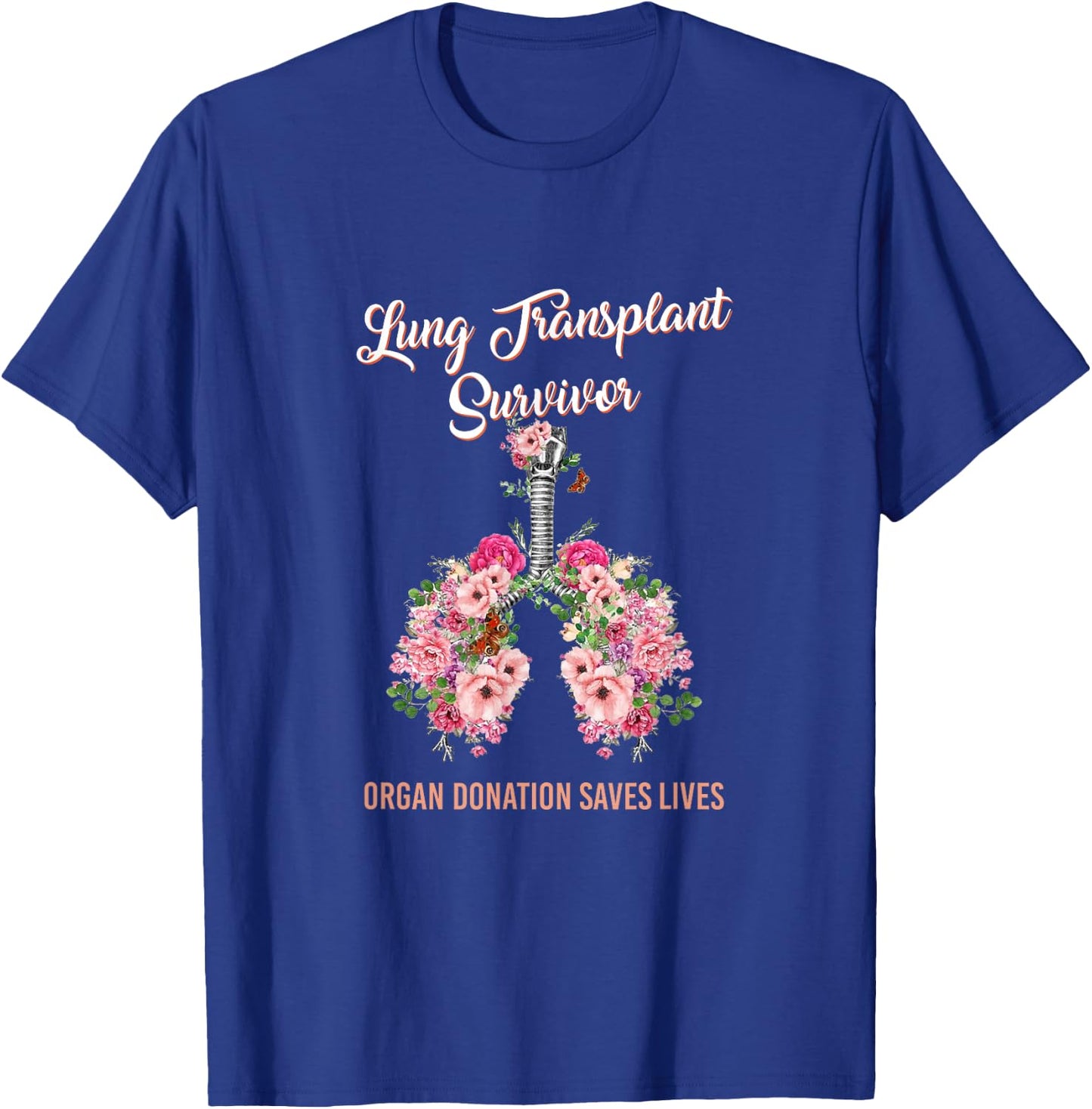Lung Transplant Survivor Organ Donation Saves Lives Floral T-Shirt - T-Shirt | Royal