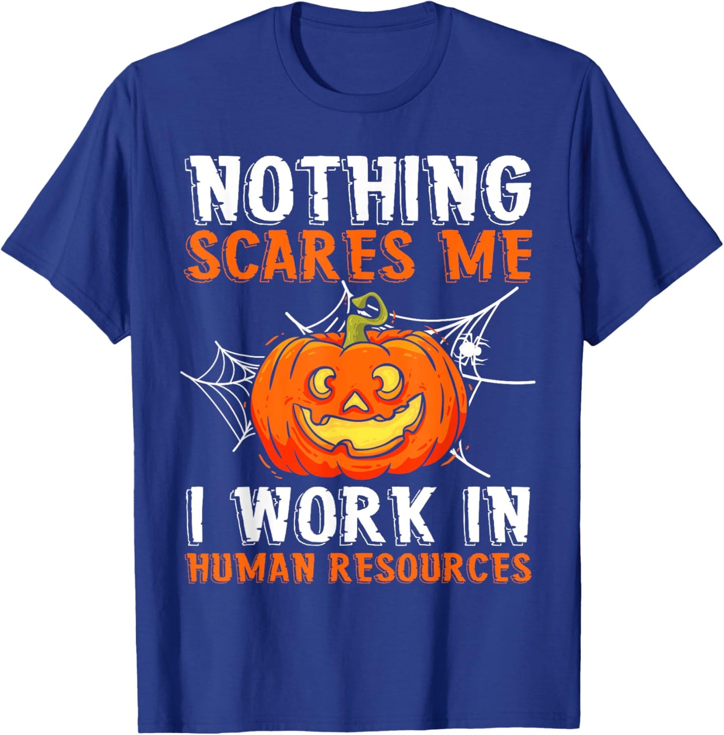 Nothing Scares Me I Work In Human Resources Halloween T-Shirt - T-Shirt | Royal