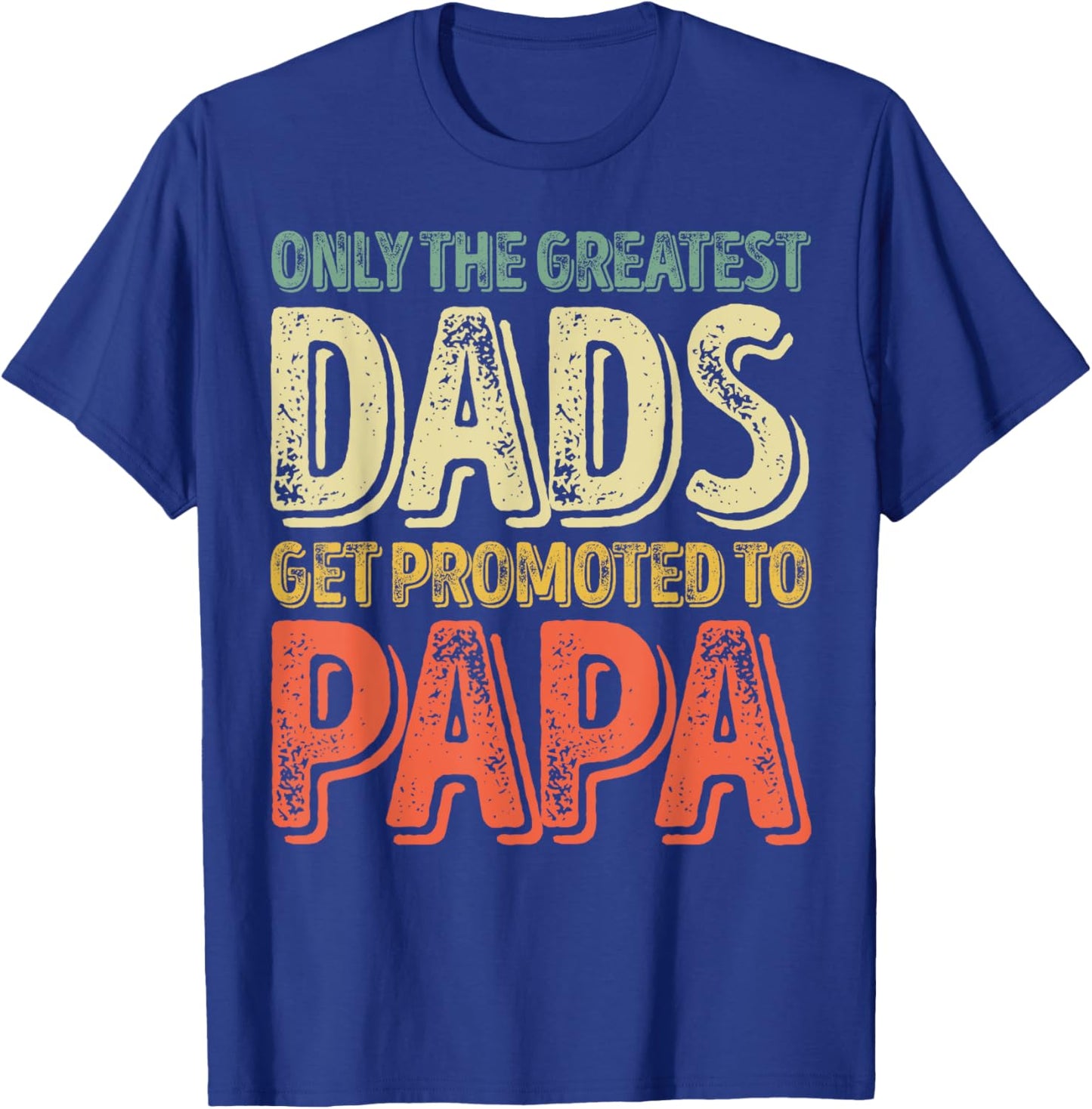 Only The Greatest Dads Get Promoted To Papa T-Shirt - T-Shirt | Royal