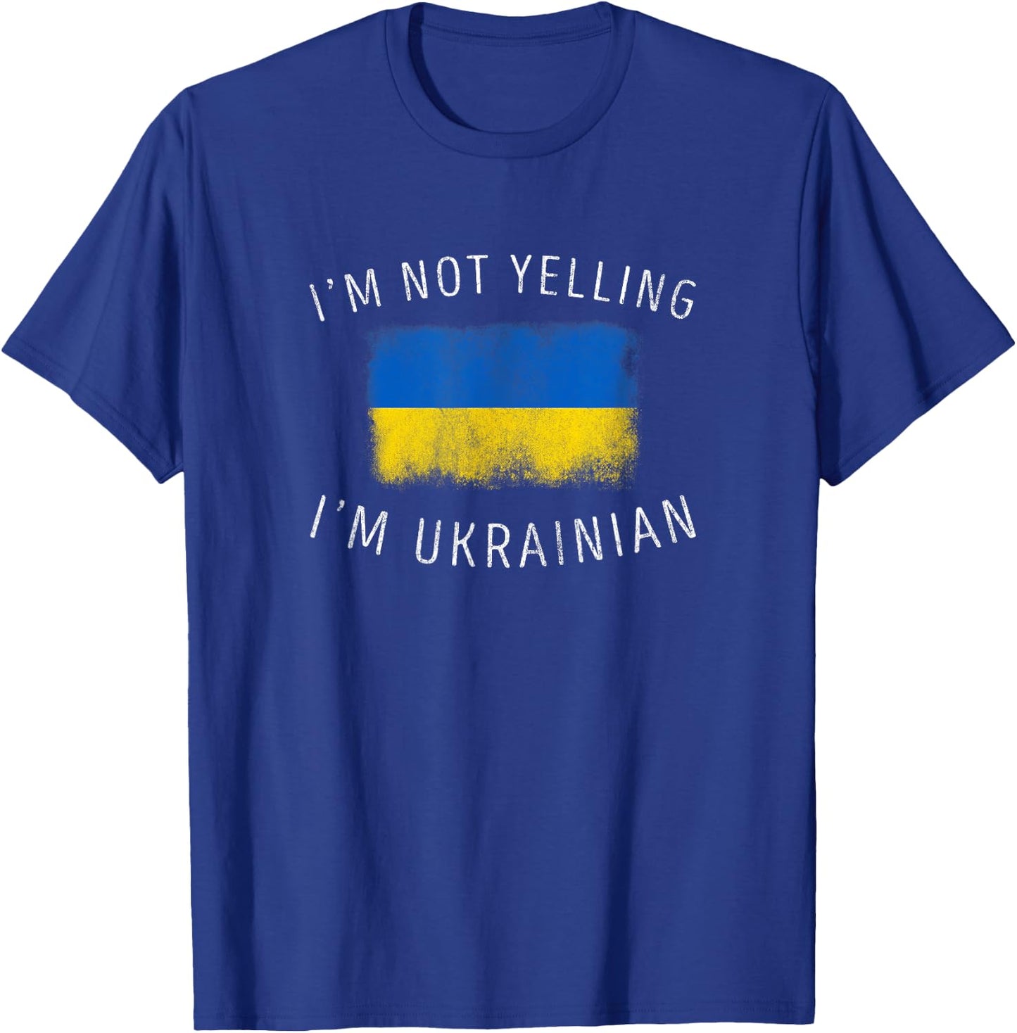 I'm Not Yelling, I'm Ukrainian - Ukraine Pride T-Shirt - T-Shirt | Royal