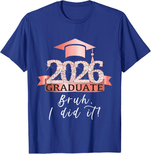 Bruh I Did It I Proud Graduate Of 2026 I Rose Decor Item T-Shirt - T-Shirt | Royal