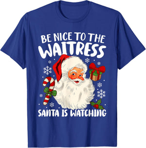 Be Nice To The Waitress Santa Is Watching Christmas Xmas T-Shirt - T-Shirt | Royal