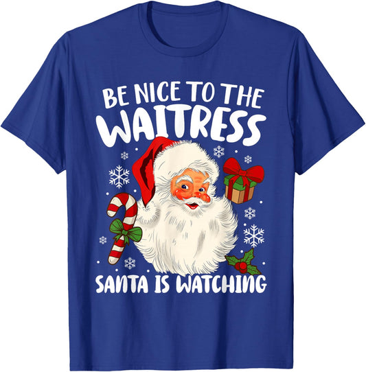 Be Nice To The Waitress Santa Is Watching Christmas Xmas T-Shirt - T-Shirt | Royal