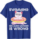 Swimming Because Murder Is Wrong T-Shirt - T-Shirt | Royal