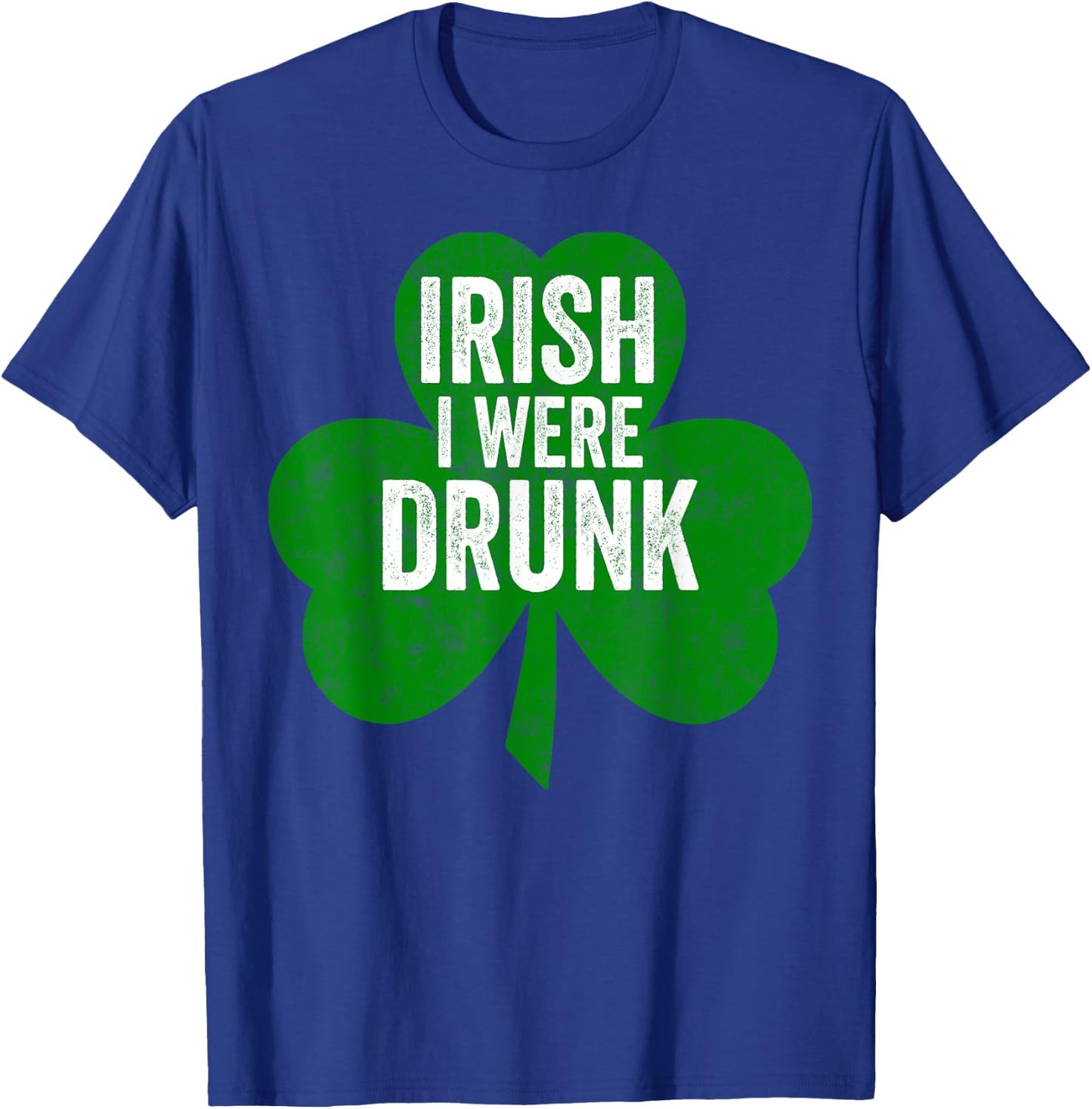 Saint Patricks Day Funny Gift Irish I Were Drunk T-Shirt - T-Shirt | Royal