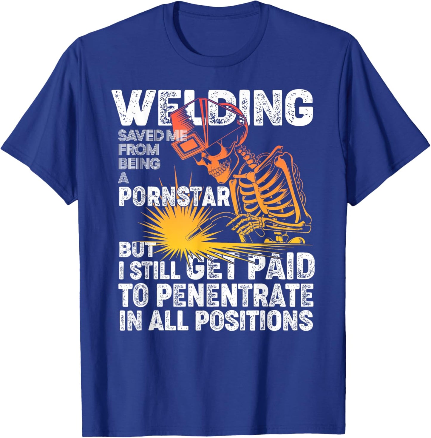 Welding Saved Me Being A Pornstar Funny Welder - Tig Mig T-Shirt - T-Shirt | Royal