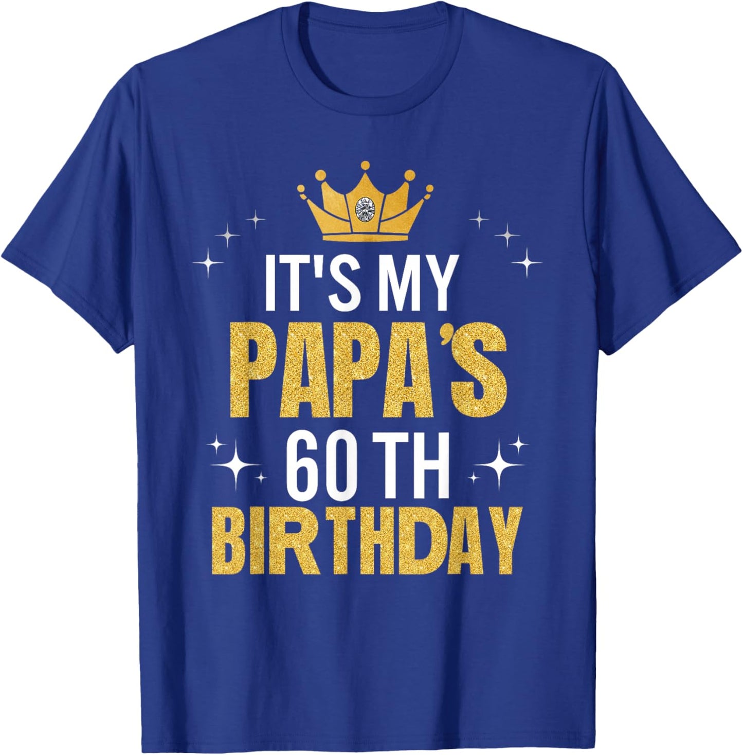 It's My Papa's 60th Birthday Ideas Happy Dad's Funny T-Shirt - T-Shirt | Royal