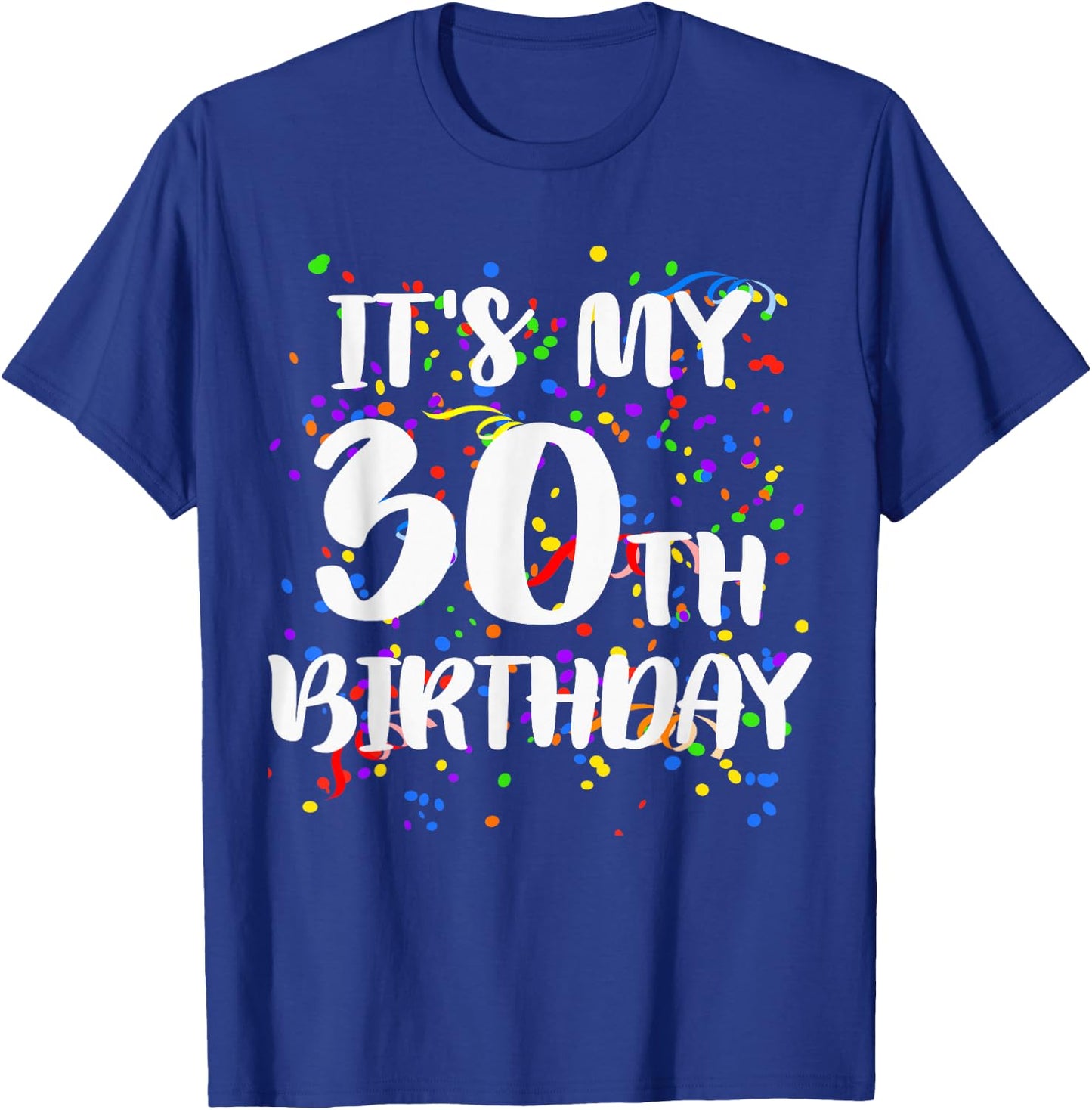Its My 30th Birthday Shirt Happy Birthday Funny Gift T-Shirt - T-Shirt | Royal