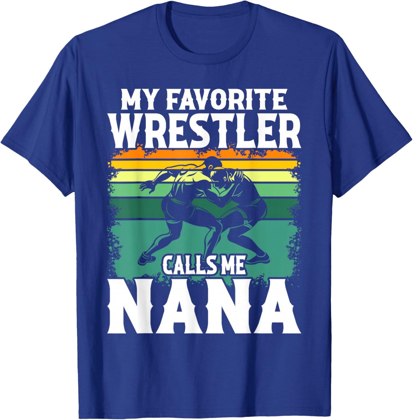 Wrestling My Favorite Wrestler Calls Me Nana Wrestle Lover T-Shirt - T-Shirt | Royal