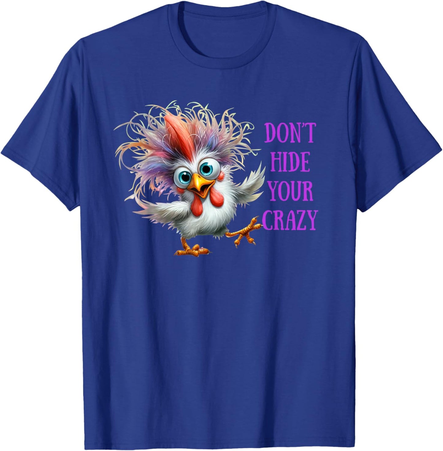 Don't Hide Your Crazy Chicken Men Colorful Chicken T-Shirt - T-Shirt | Royal
