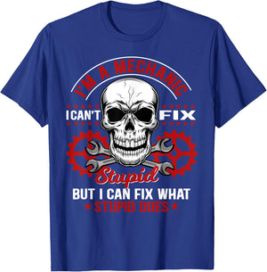 I'm A Mechanic I Can't Fix Stupid Funny Mechanic T-Shirt - T-Shirt | Royal