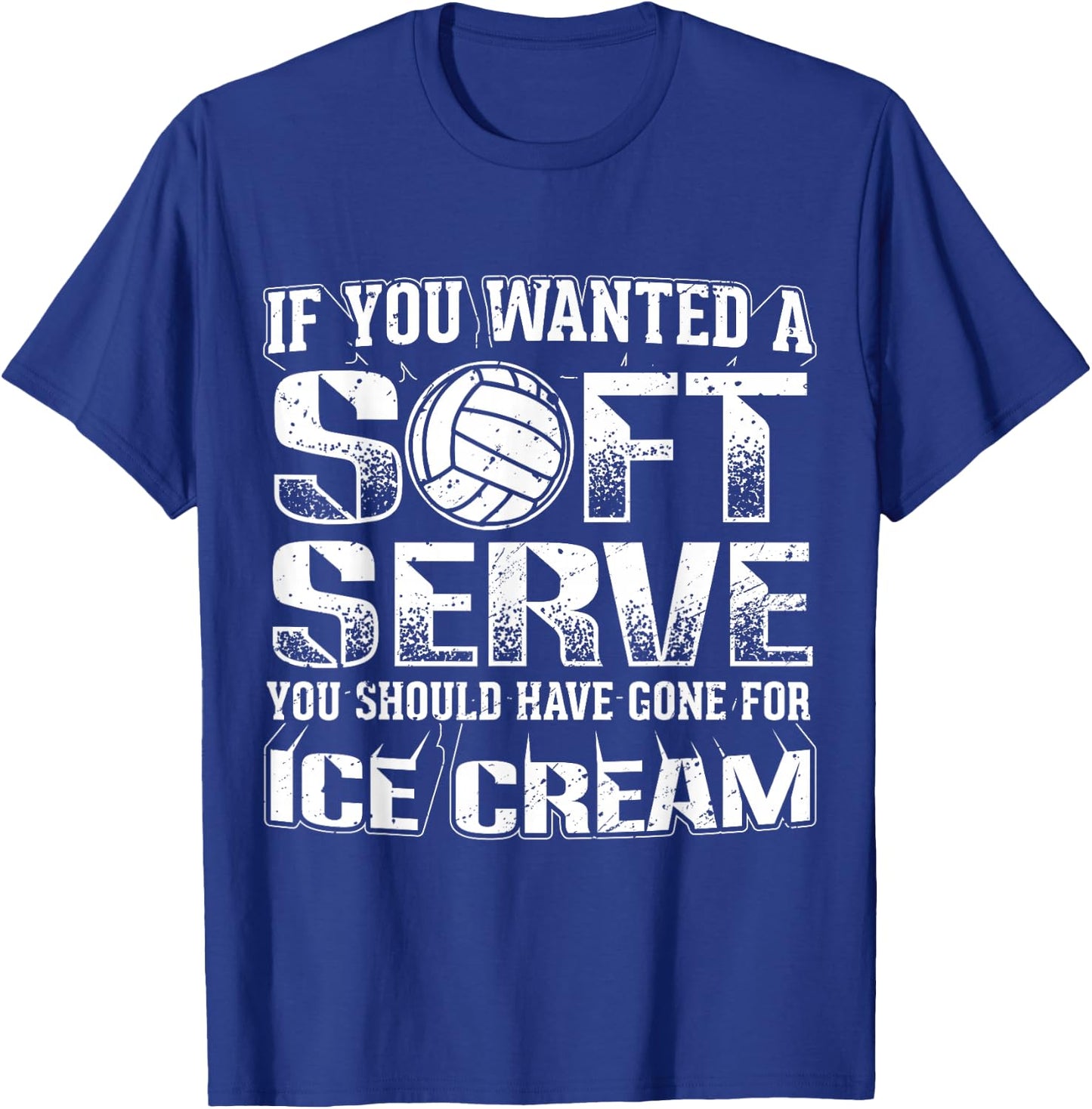 If You Wanted a Soft Serve Go for Ice Cream Volleyball Shirt T-Shirt - T-Shirt | Royal