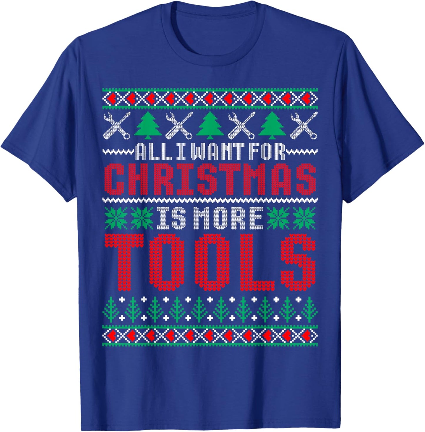I Want is More Tools Handyman Dad & Mechanic Christmas T-Shirt - T-Shirt | Royal