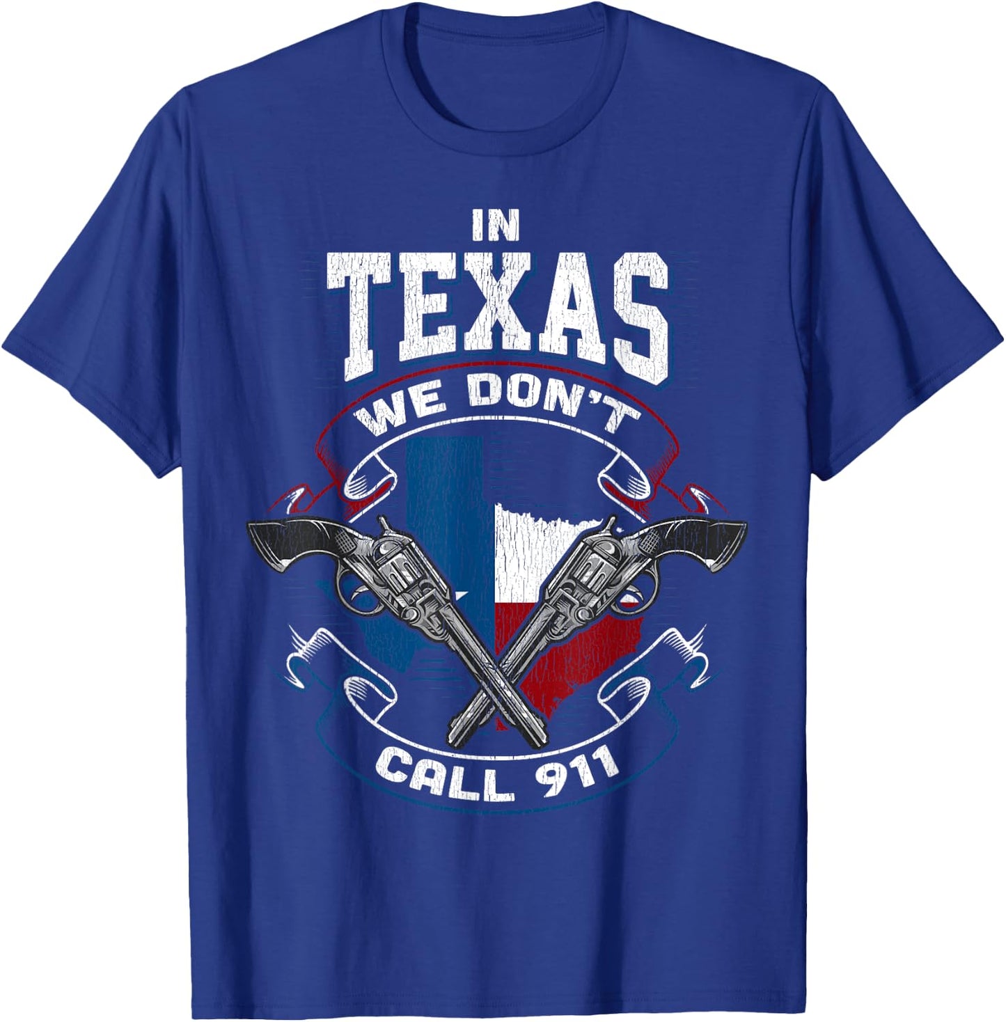 In Texas We Don't Call 911 Funny Texan Proud Gun Owner Gift T-Shirt - T-Shirt | Royal