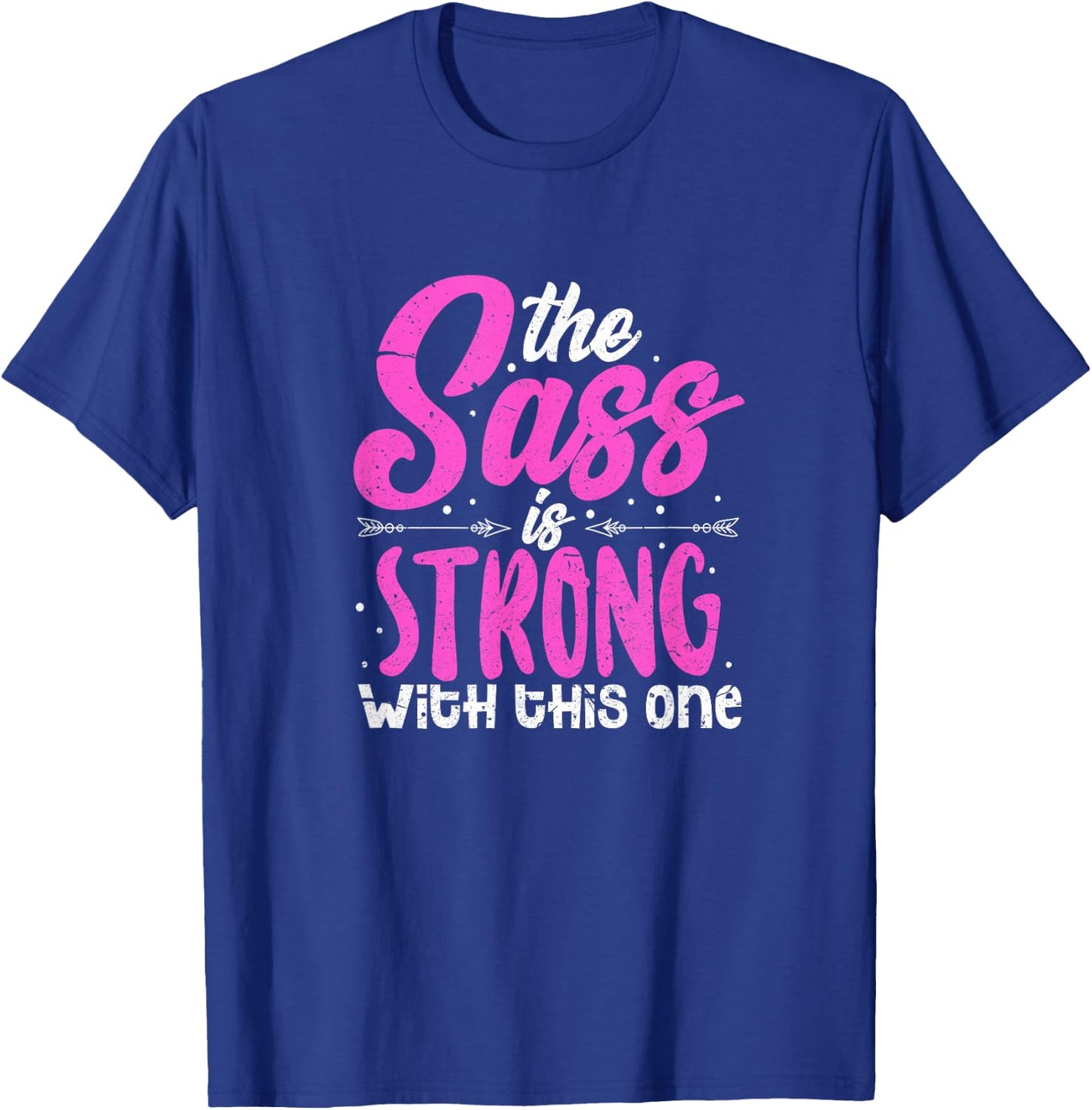 The Sass Is Strong With This One T-Shirt - T-Shirt | Royal