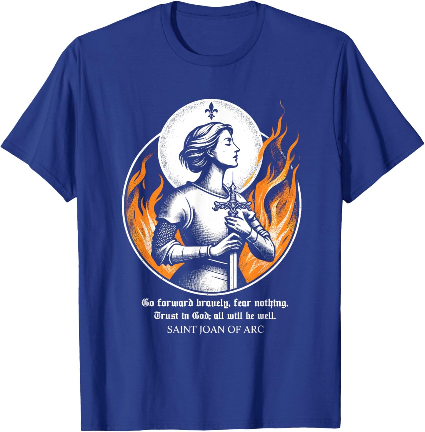 St Joan of Arc Do not fear Go forward bravely Trust in God T-Shirt - T-Shirt | Royal