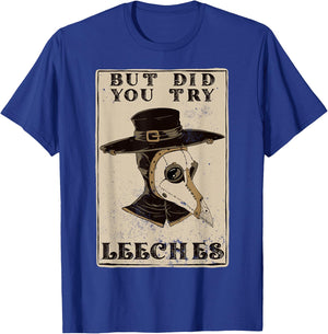 But Did You Try Leeches Plague Doctor Middle Age Medicines T-Shirt - T-Shirt | Royal