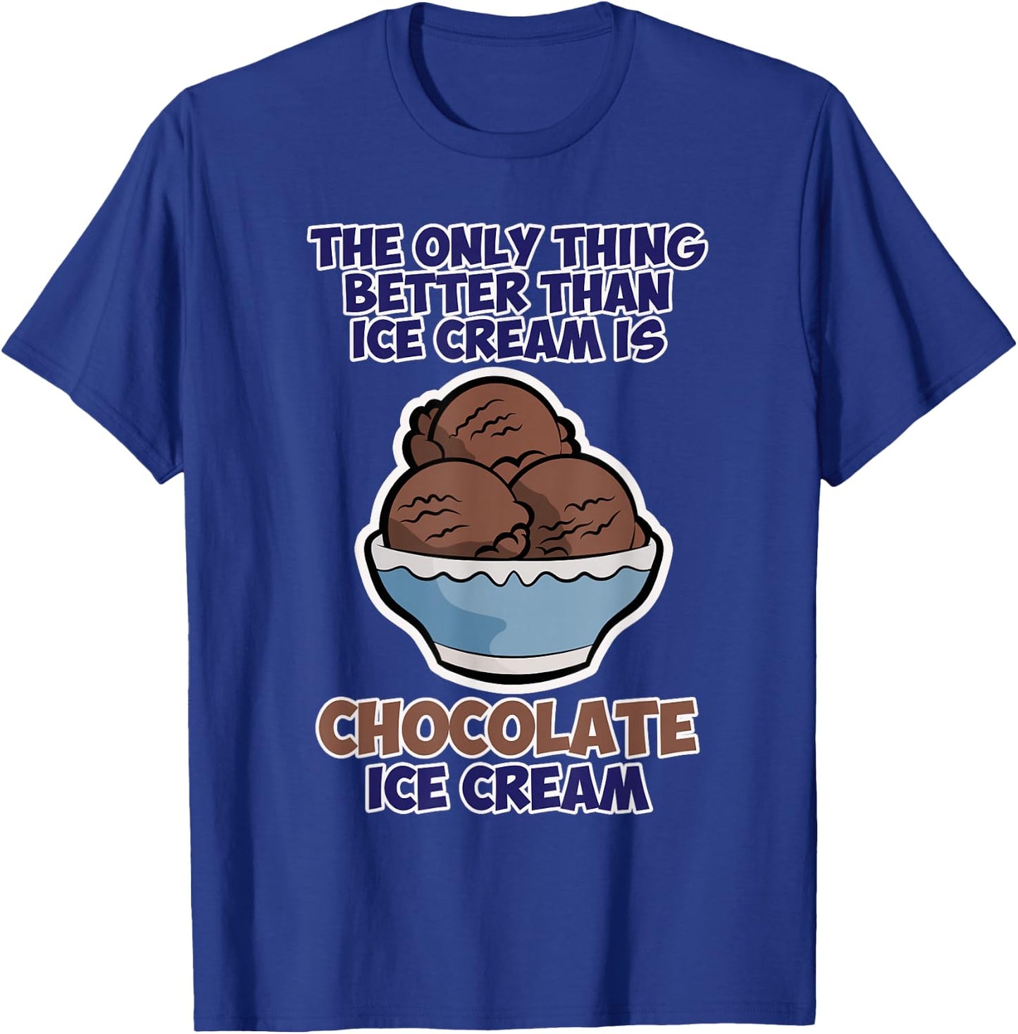 Funny Better than Ice Cream - Chocolate T-Shirt - T-Shirt | Royal