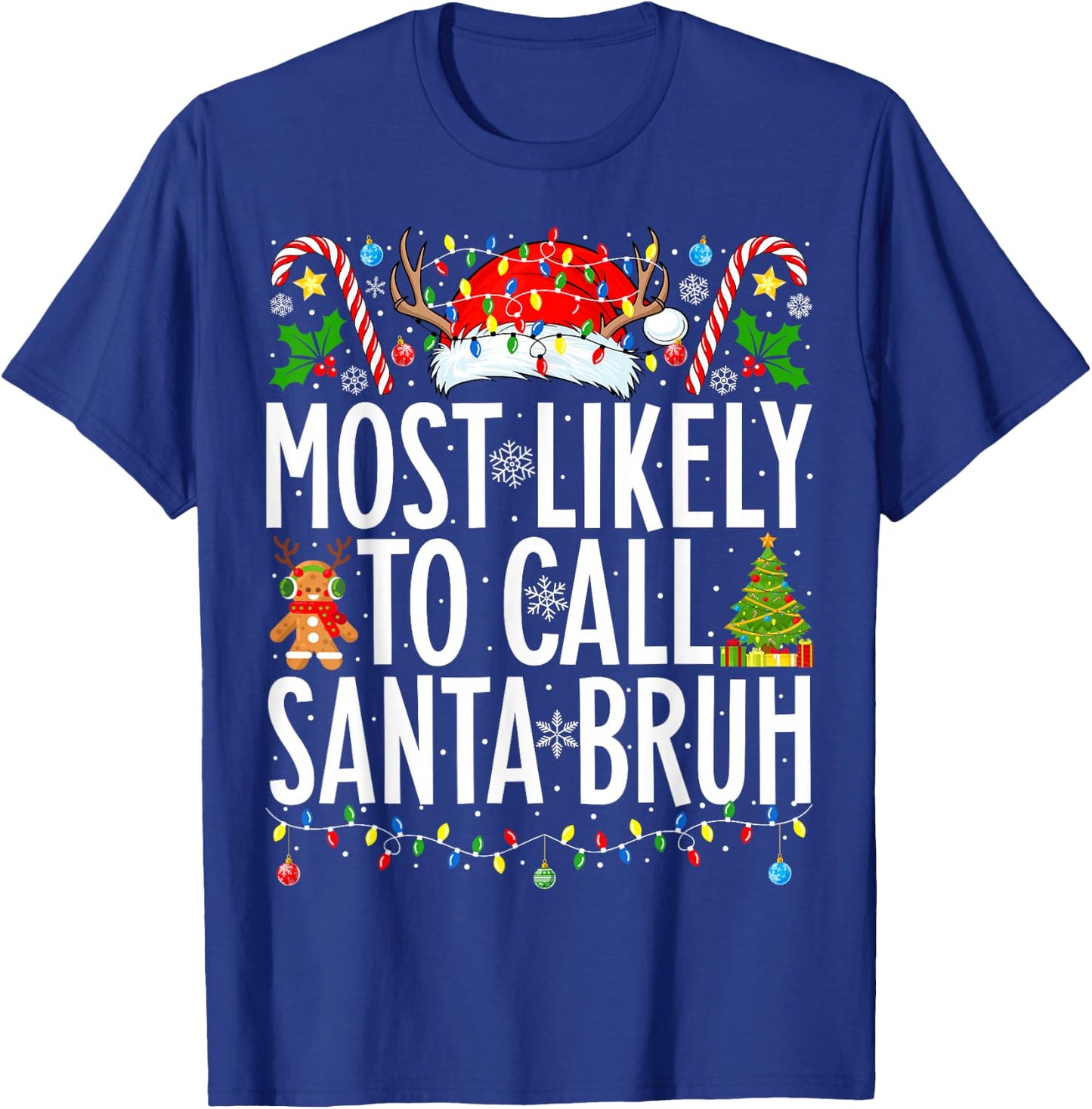 Most Likely To Call Santa Bruh Funny Xmas Family Christmas T-Shirt - T-Shirt | Royal