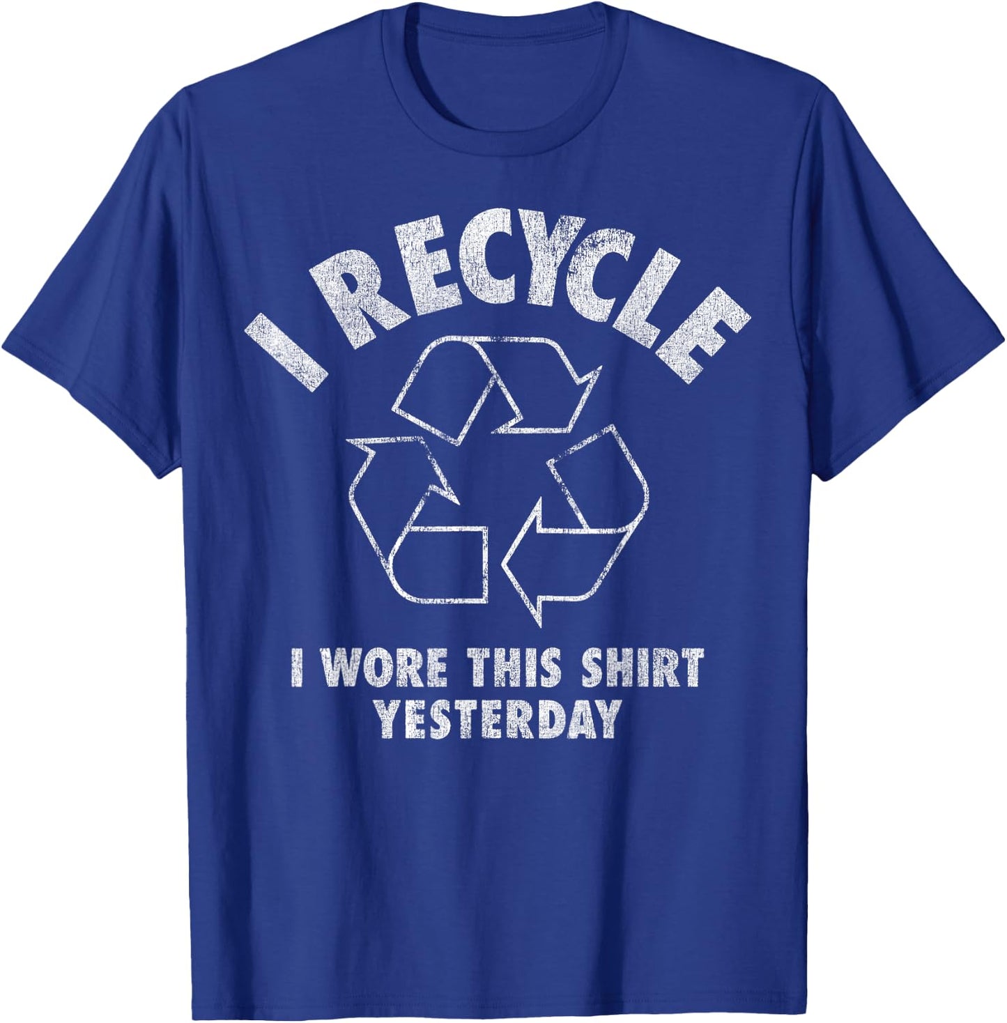 I Recycle I Wore This Shirt Yesterday T-Shirt - T-Shirt | Royal