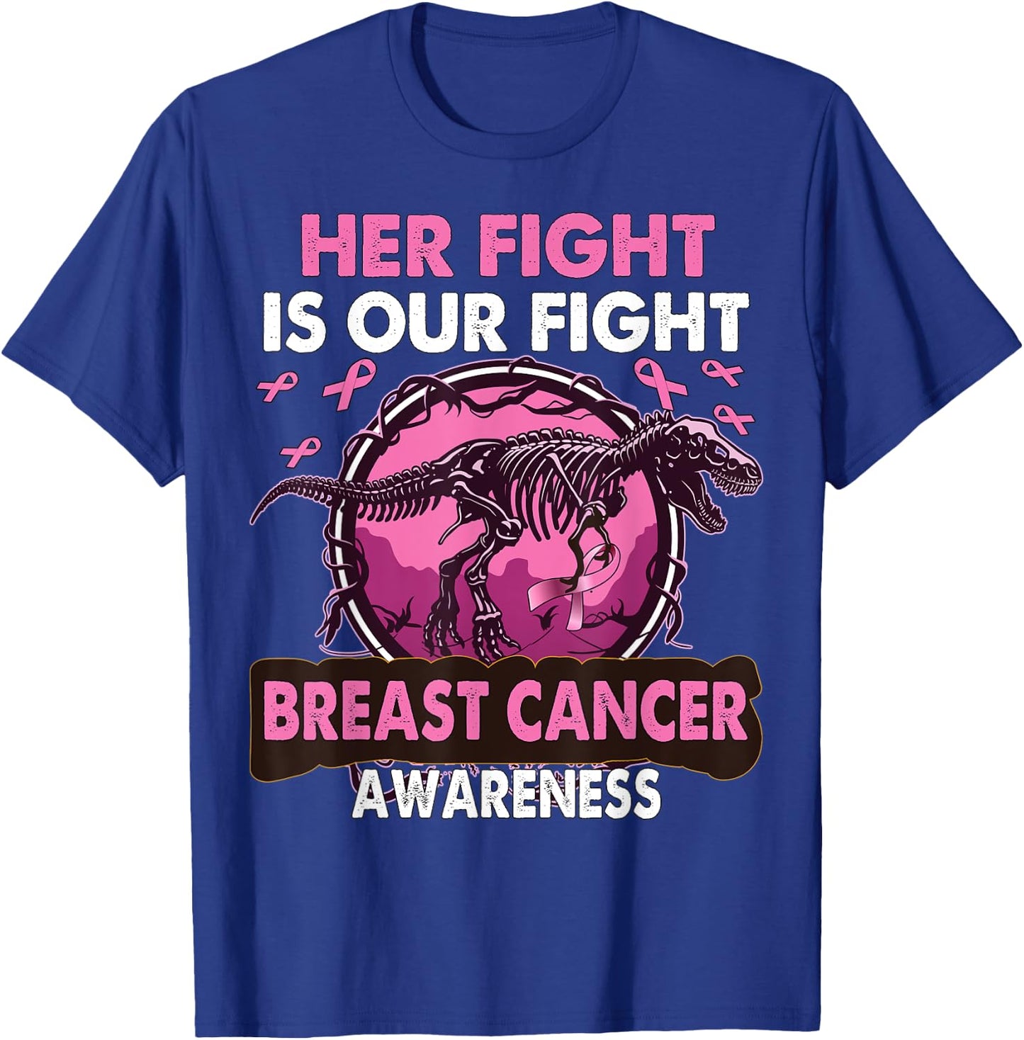 Dinosaur Her Fight Is Our Fight Breast Cancer Awareness T-Shirt - T-Shirt | Royal
