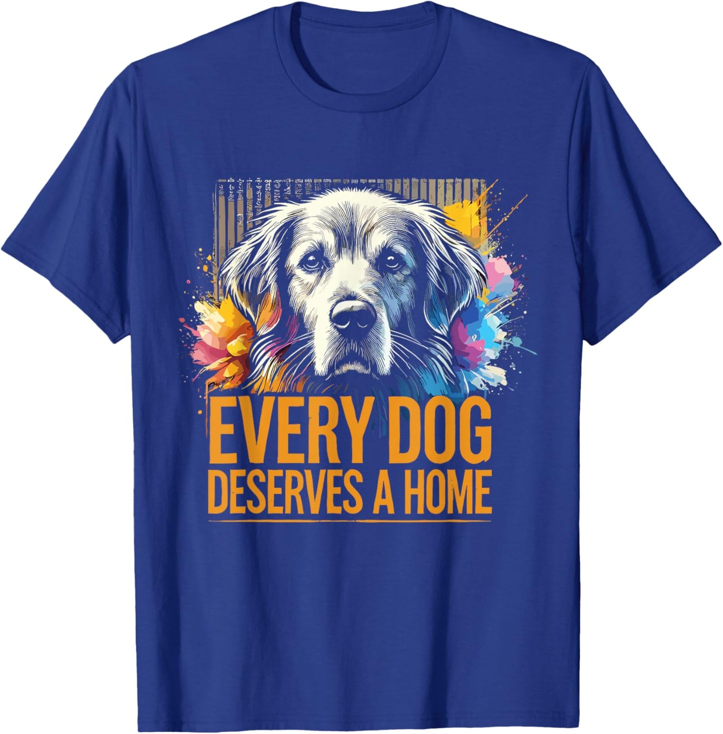 Foster Rescue Dog Every Dog Deserves A Home T-Shirt - T-Shirt | Royal