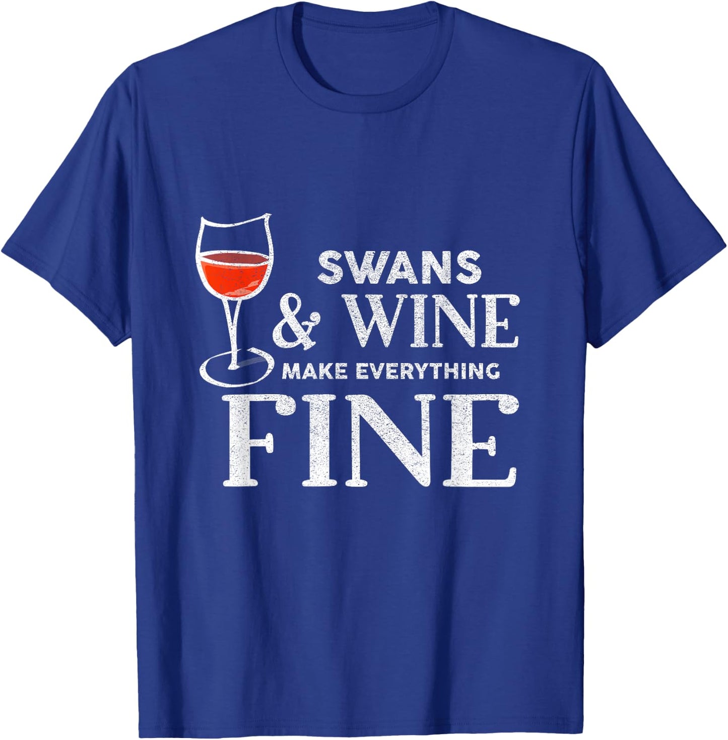 SWANS And Wine Make Everything Fine Shirt Funny SWAN T-Shirt - T-Shirt | Royal