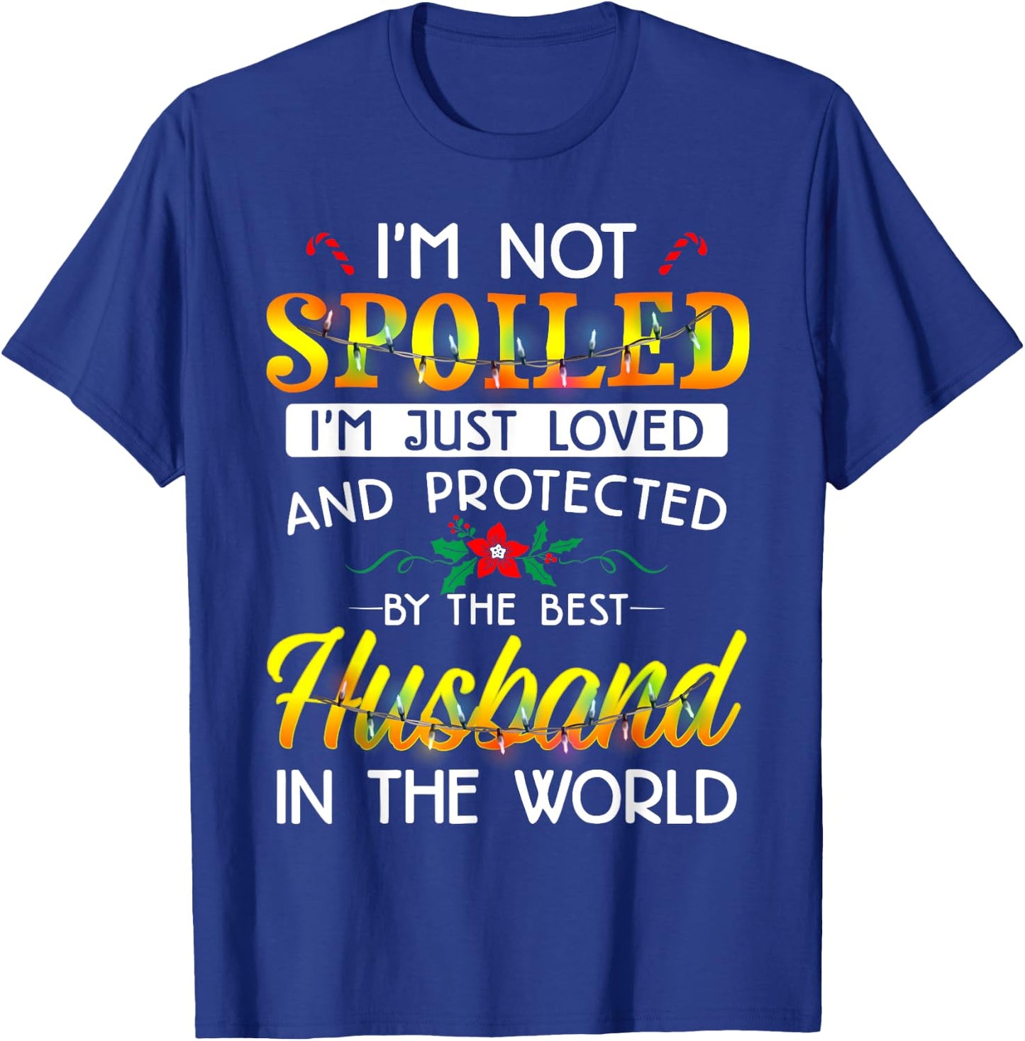 I'm Not Spoiled I'm Just Loved And Protected Best Husband T-Shirt - T-Shirt | Royal